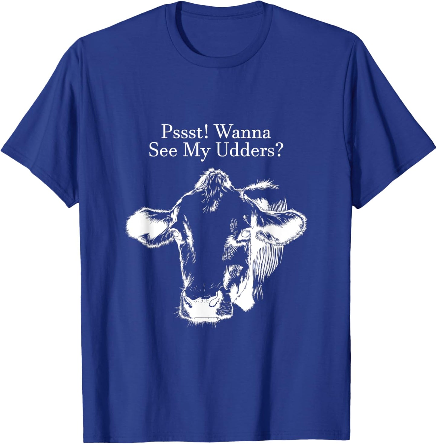 Pssst! Wanna See My Udders? T-Shirt - T-Shirt | Royal
