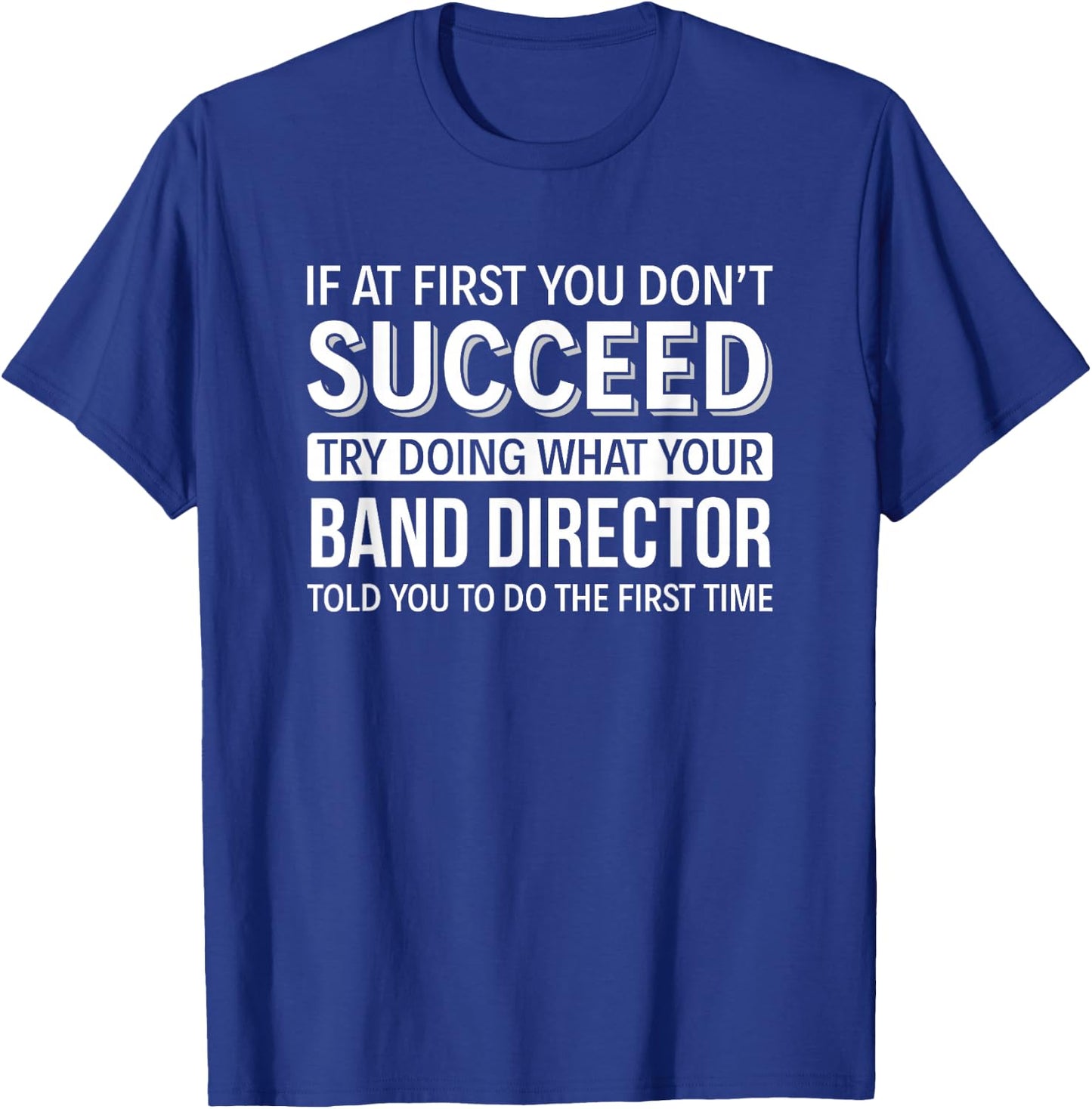 If at First You Don't Succeed - Band Director T-Shirt - T-Shirt | Royal
