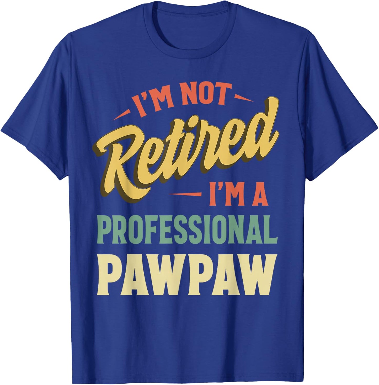 I'm Not Retired I'm A Professional Pawpaw T-Shirt - T-Shirt | Royal