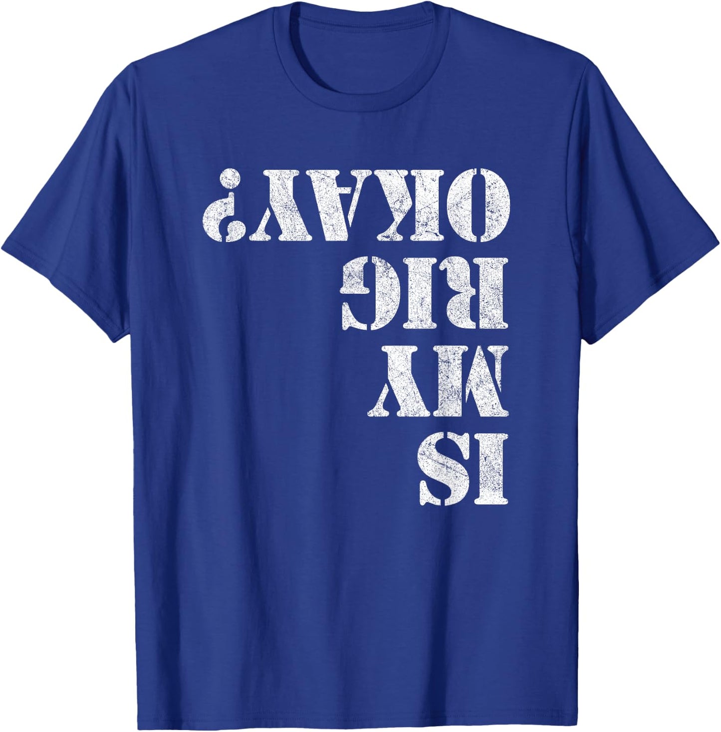 Is My Rig Okay? Funny Rock Crawling 4x4 Off Roading T-Shirt - T-Shirt | Royal