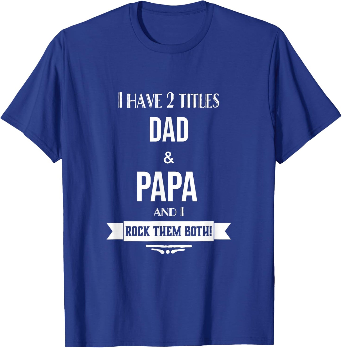 I Have 2 Titles Dad and Papa Special Grandpa T-Shirt - T-Shirt | Royal