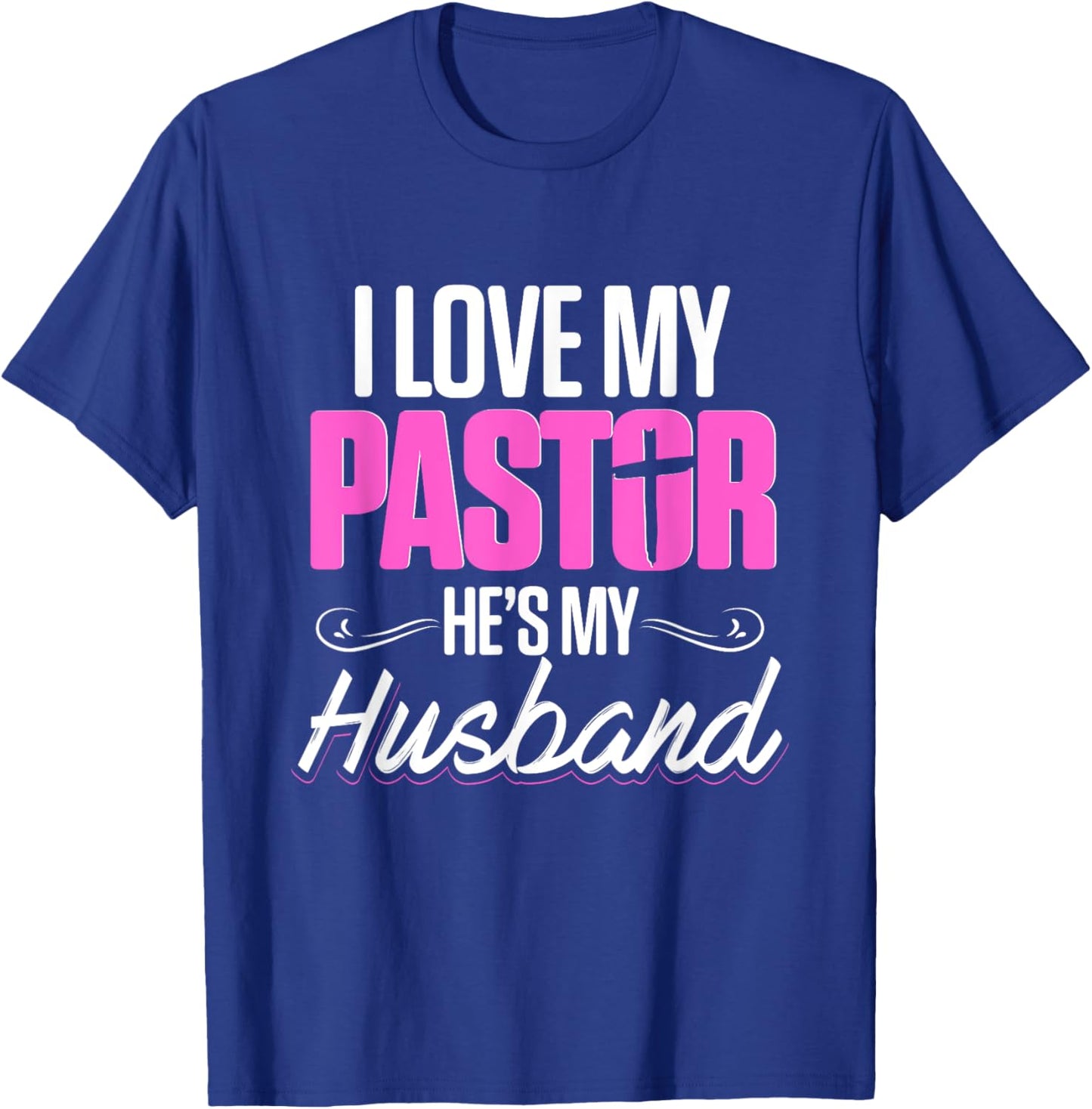 Funny Preachers Christian I Love My Pastor He's My Husband T-Shirt - T-Shirt | Royal
