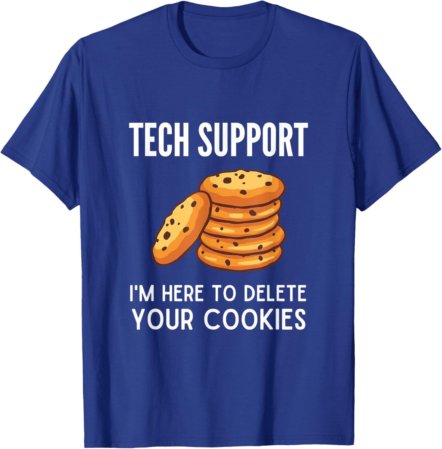 Tech Support I'm Here to Delete Your Cookies Tech Support T-Shirt - T-Shirt | Royal