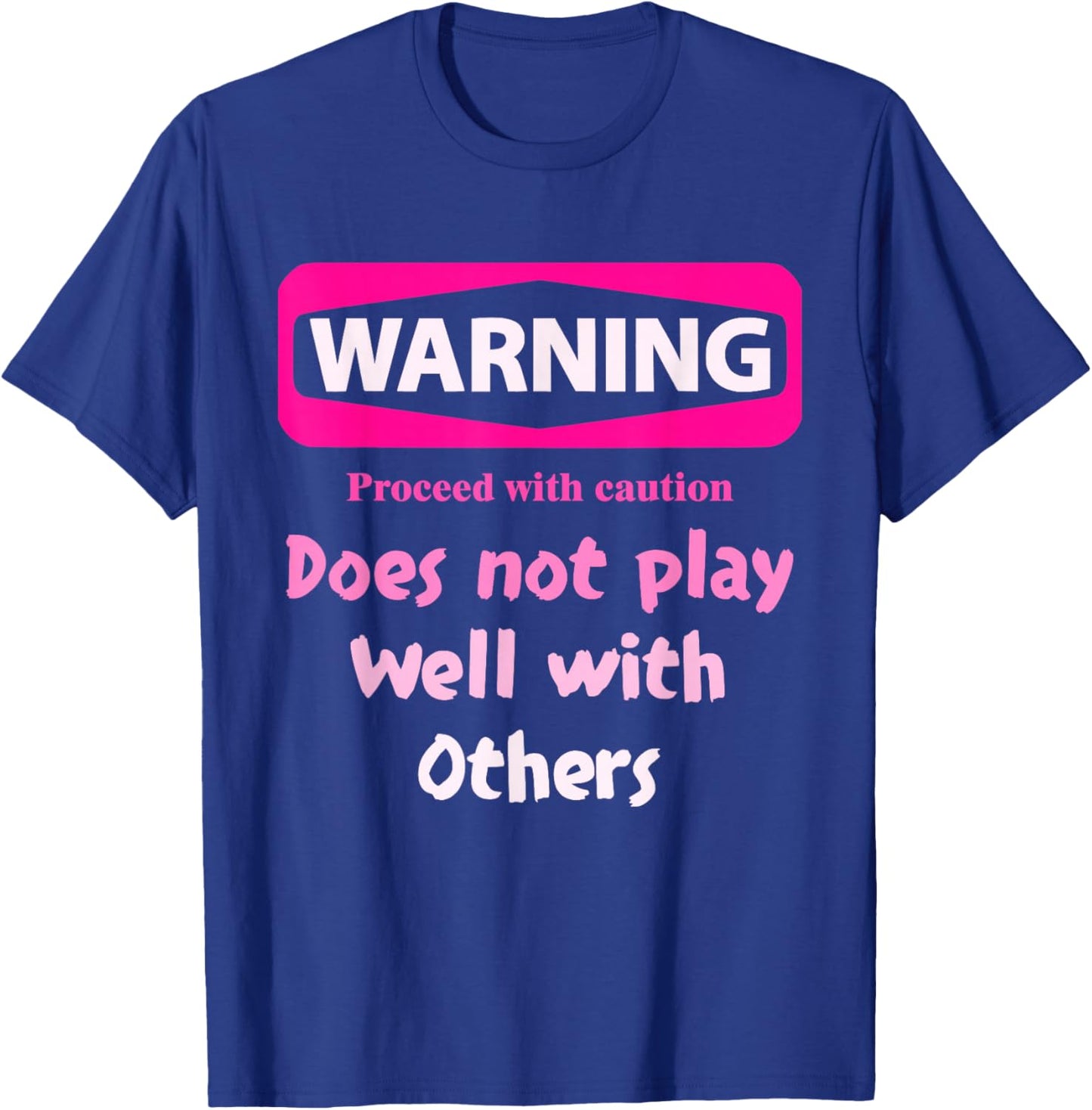 Proceed With Caution Does Not Play Well With Others - Black, Small, Short Sleeve, Cotton 80% Polyester 20%, Unique Graphic Design T-Shirt - T-Shirt | Royal