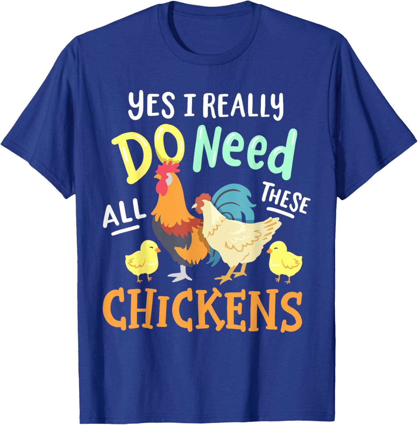 Yes I Really Do Need All These Chickens Funny Farmer T-Shirt - T-Shirt | Royal