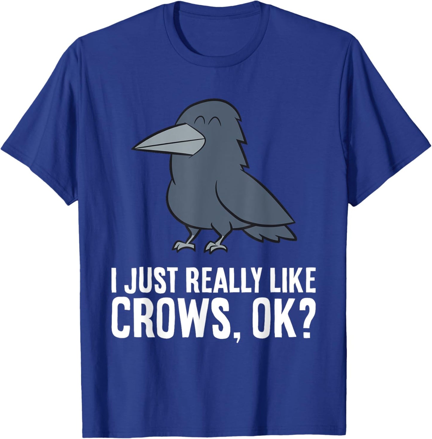 I Just Really Like Crows, Ok? Cute Crow T-Shirt - T-Shirt | Royal