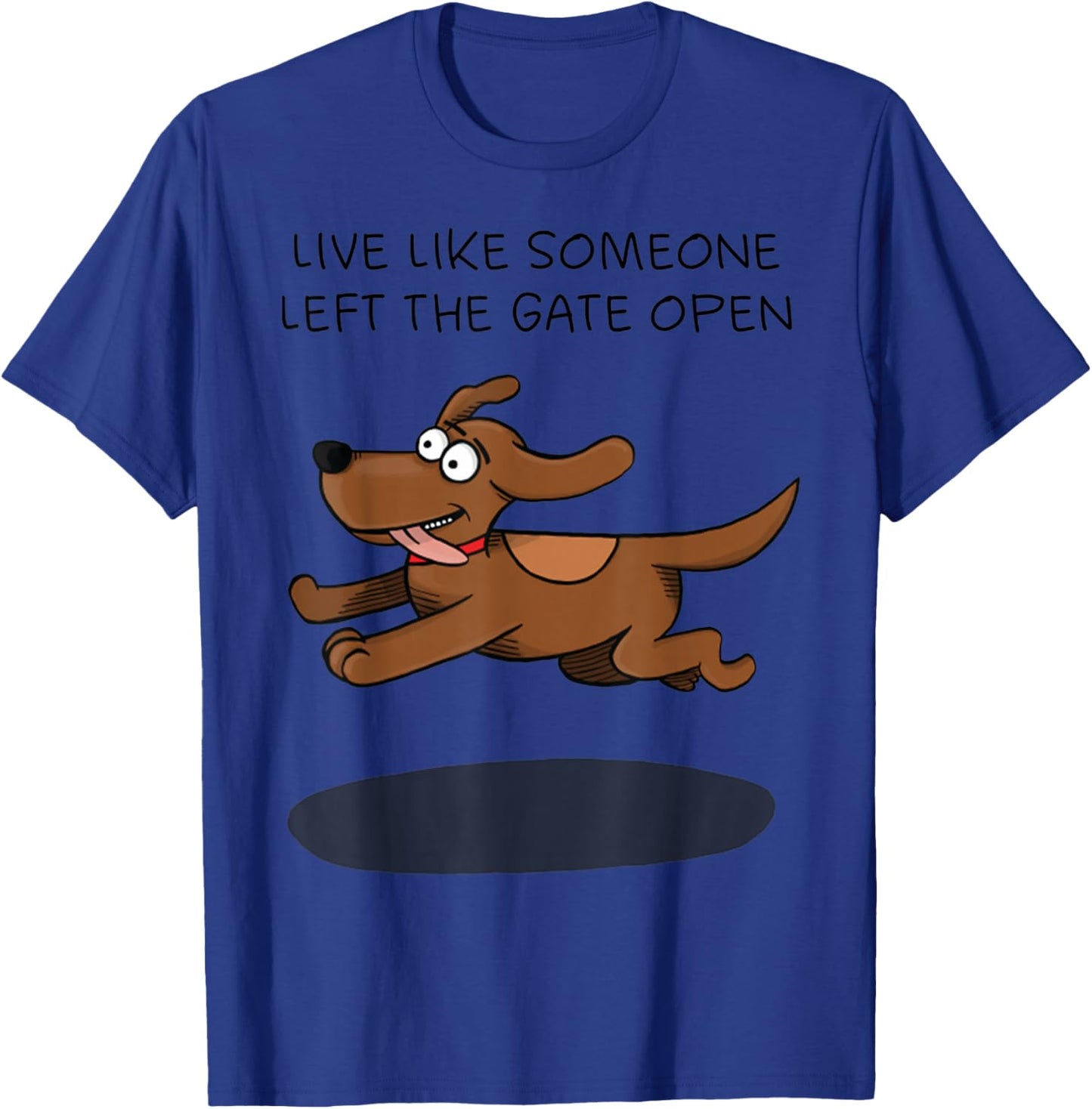 Live Like Someone Left The Gate Open Funny Dog Owner Women T-Shirt - T-Shirt | Royal