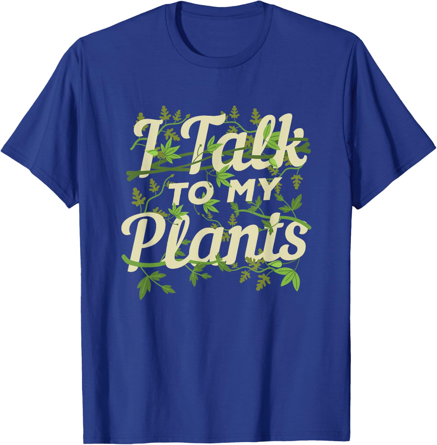 Funny Gardeners Quote Love Gardening I Talk To My Plants T-Shirt - T-Shirt | Royal
