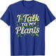 Funny Gardeners Quote Love Gardening I Talk To My Plants T-Shirt - T-Shirt | Royal