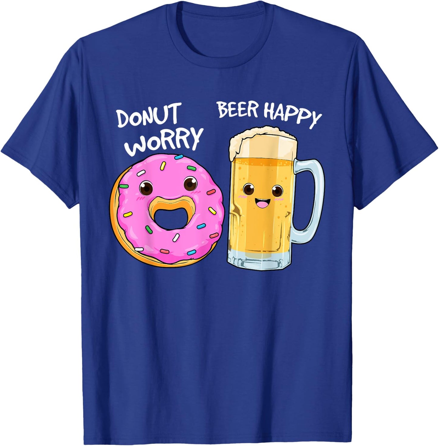 Donut Worry Beer Happy Funny Food Pun T-Shirt - T-Shirt | Royal