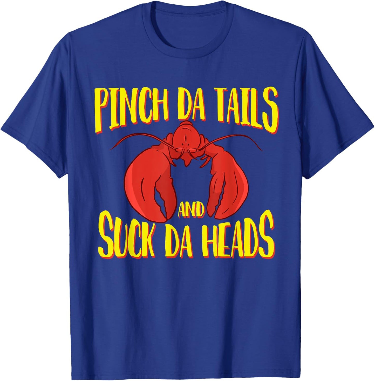 Pinch da tails Suck da Heads Cajun Crawfish Lovers Crayfish T-Shirt - T-Shirt | Royal