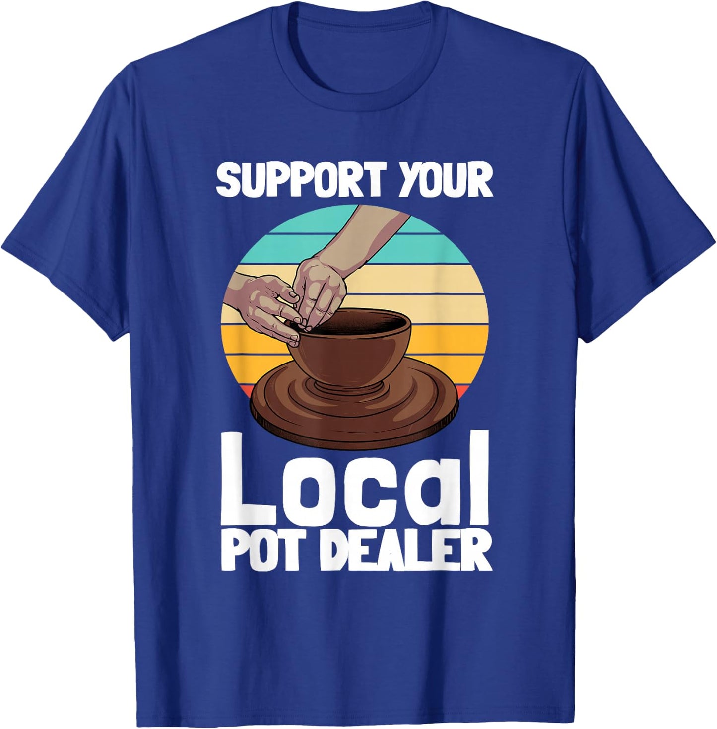 Funny Pottery Gift Pot Dealer Men Women Pottery Artists Small T-Shirt - T-Shirt | Royal