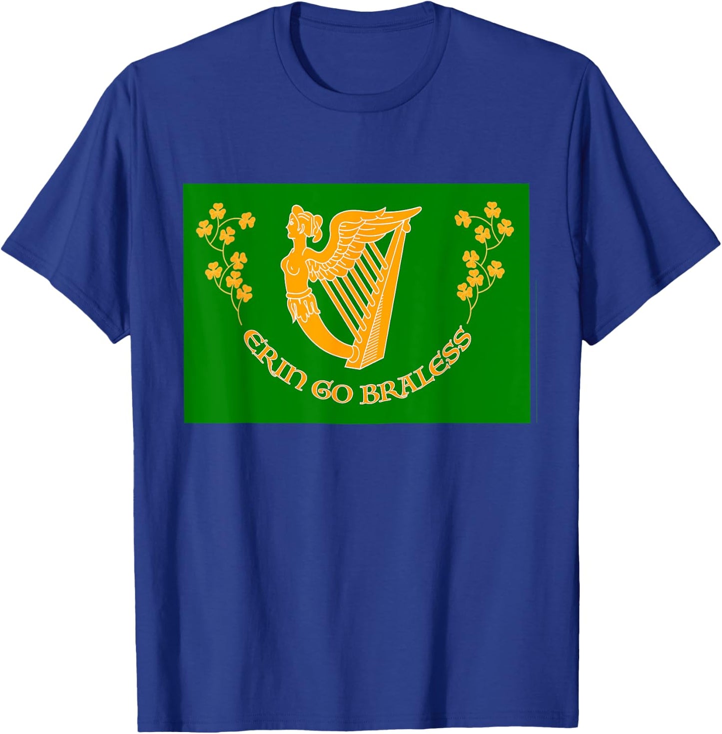 St Paddy Day Funny Erin Go Braless (Bragh) a Grand Gag T-Shirt - T-Shirt | Royal