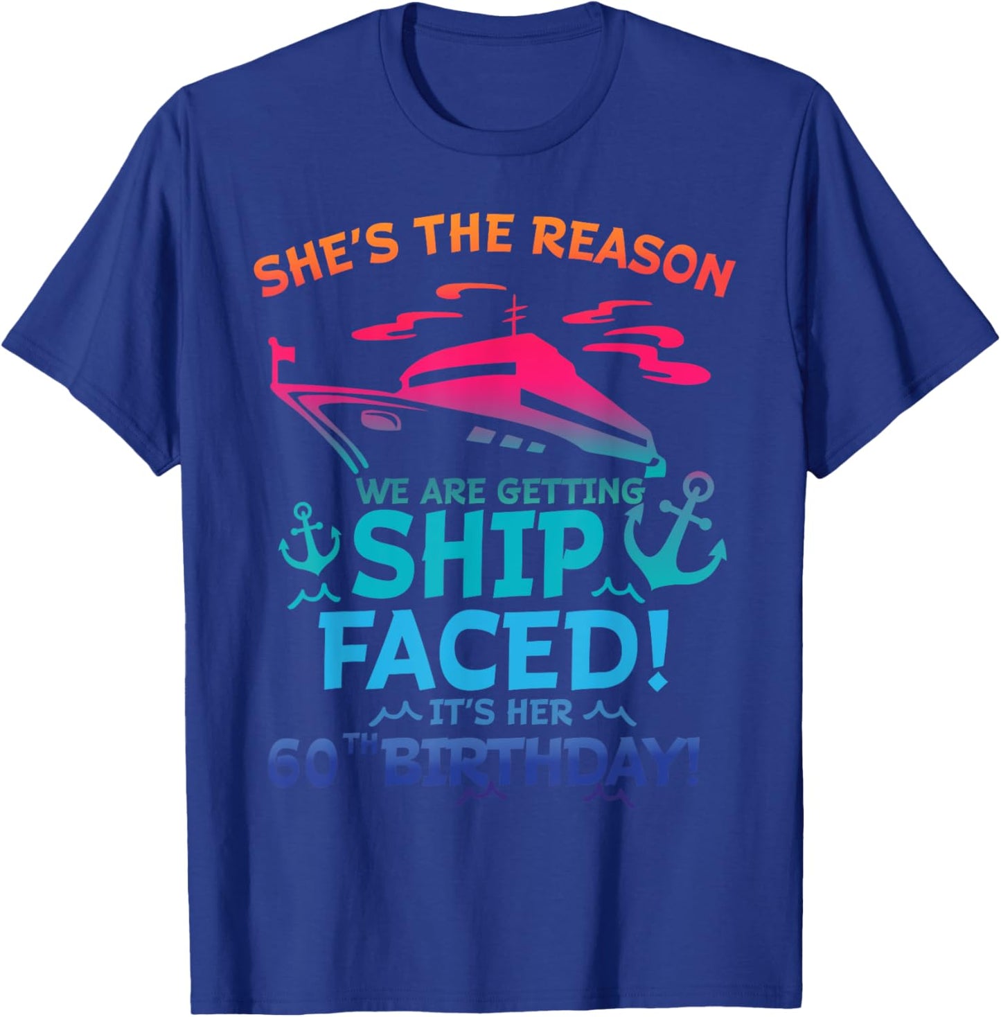 The Reason We Are Getting Ship Faced It's My 60th Birthday T-Shirt - T-Shirt | Royal