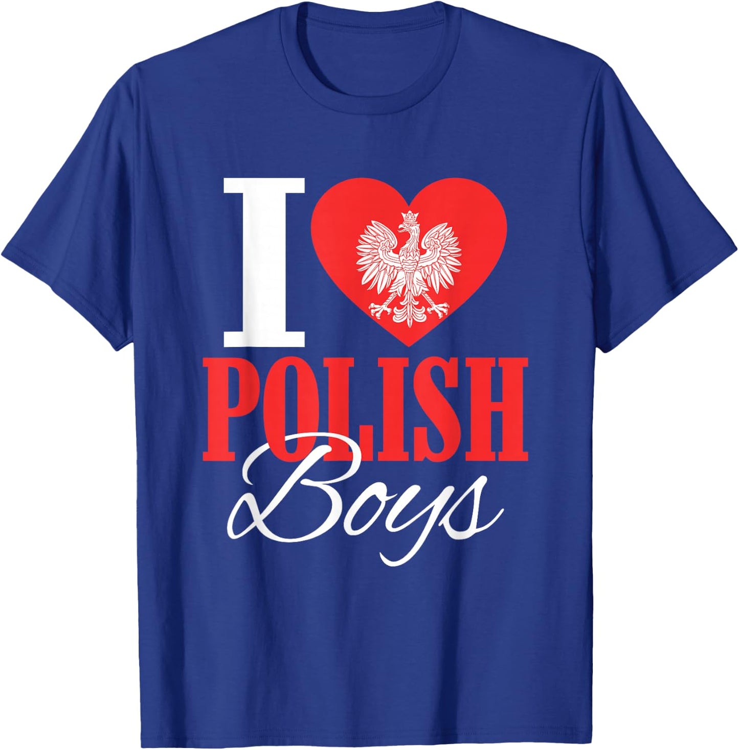 I Love Polish Boys Poland Eagle Polish Wife Girlfriend T-Shirt - T-Shirt | Royal