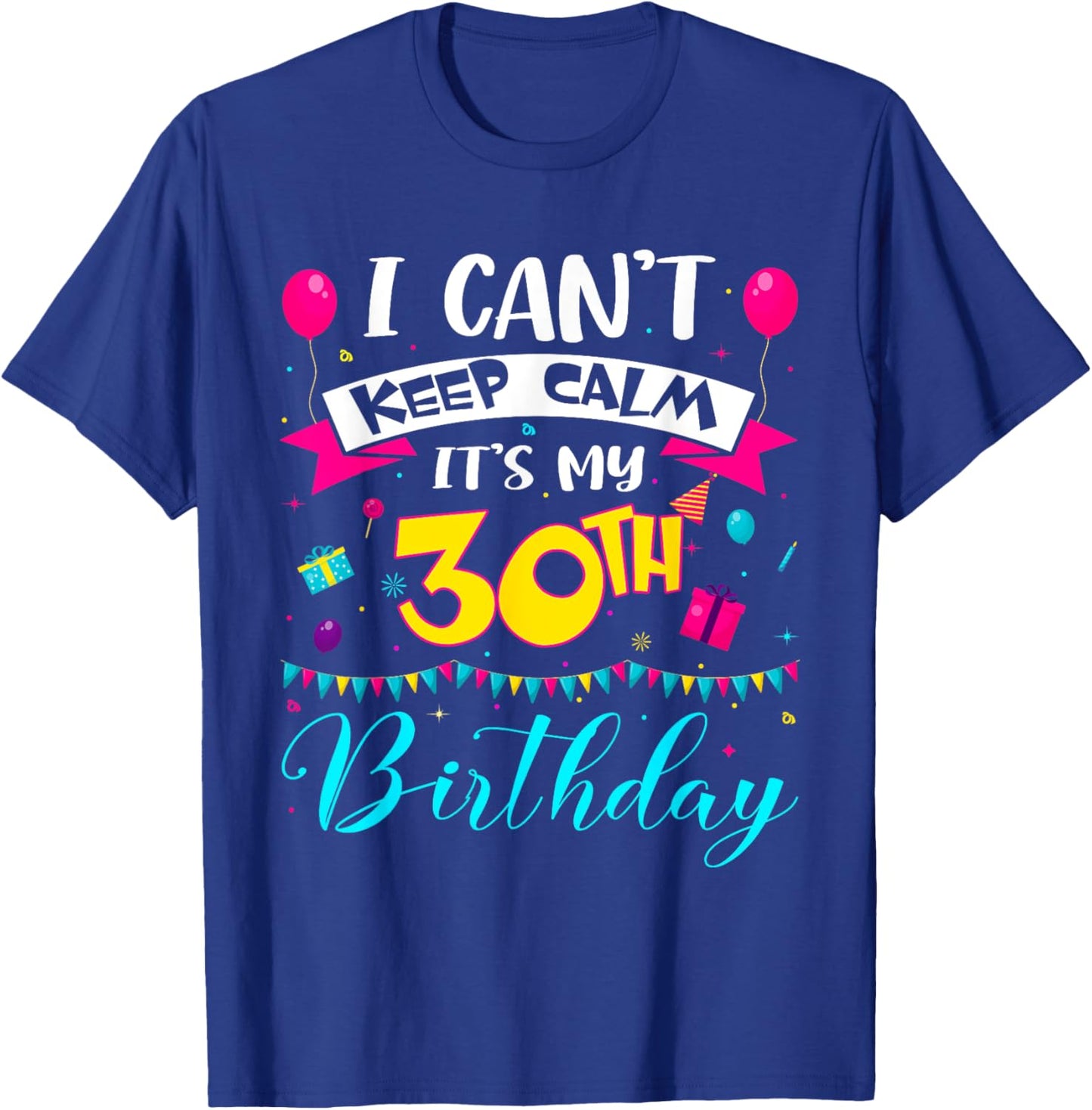 I Can't Keep Calm It's My 30th Birthday 30 Year Old Gifts T-Shirt - T-Shirt | Royal