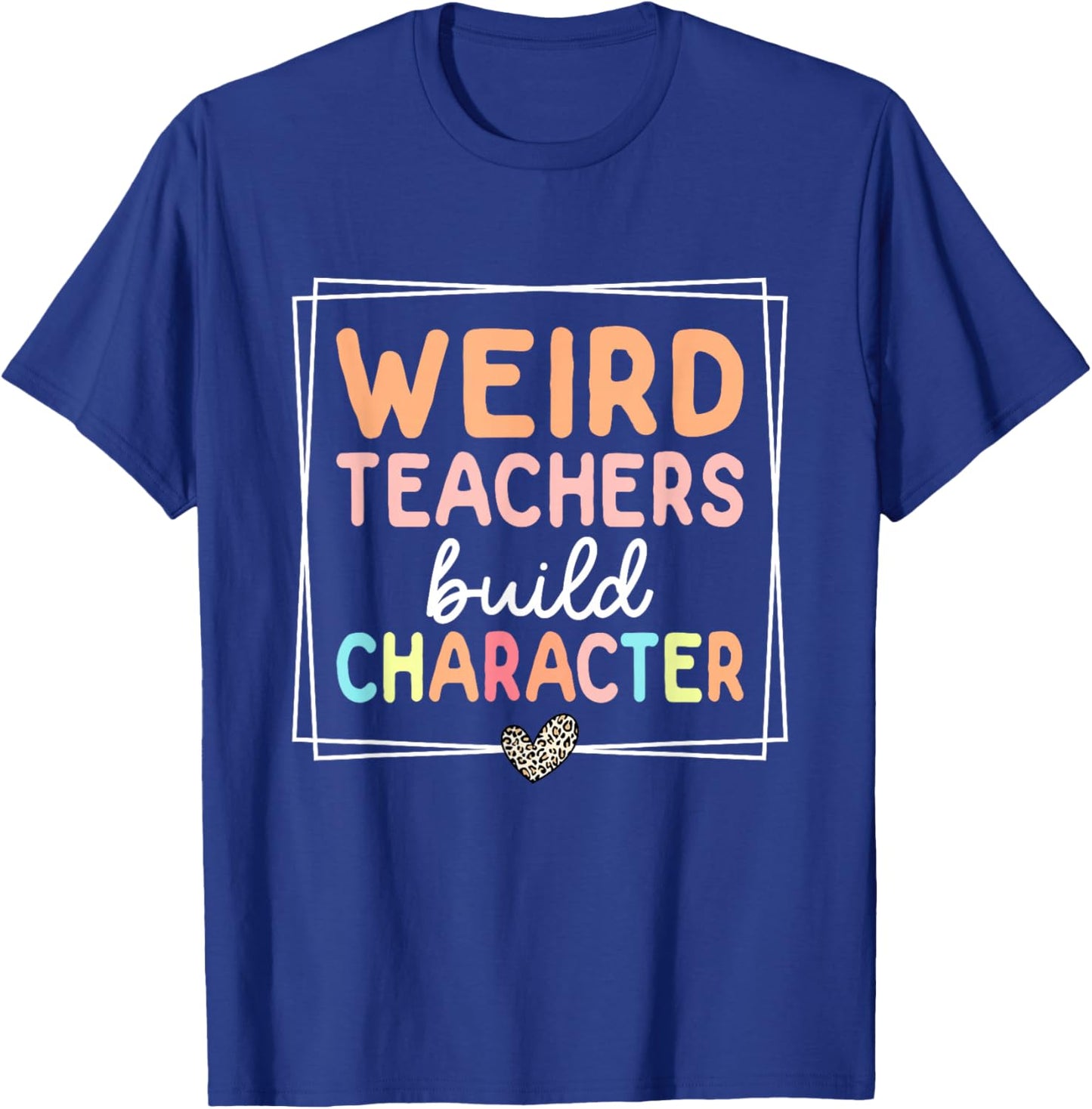 Weird Teachers Build Character Leopard Retro Funny Teacher T-Shirt - T-Shirt | Royal