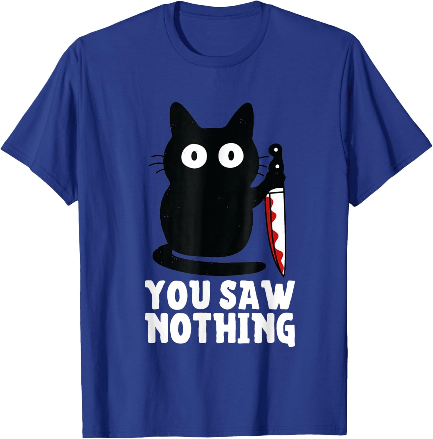 Humour Funny Cat Knife You Saw Nothing Black Cat Sarcasm T-Shirt - T-Shirt | Royal