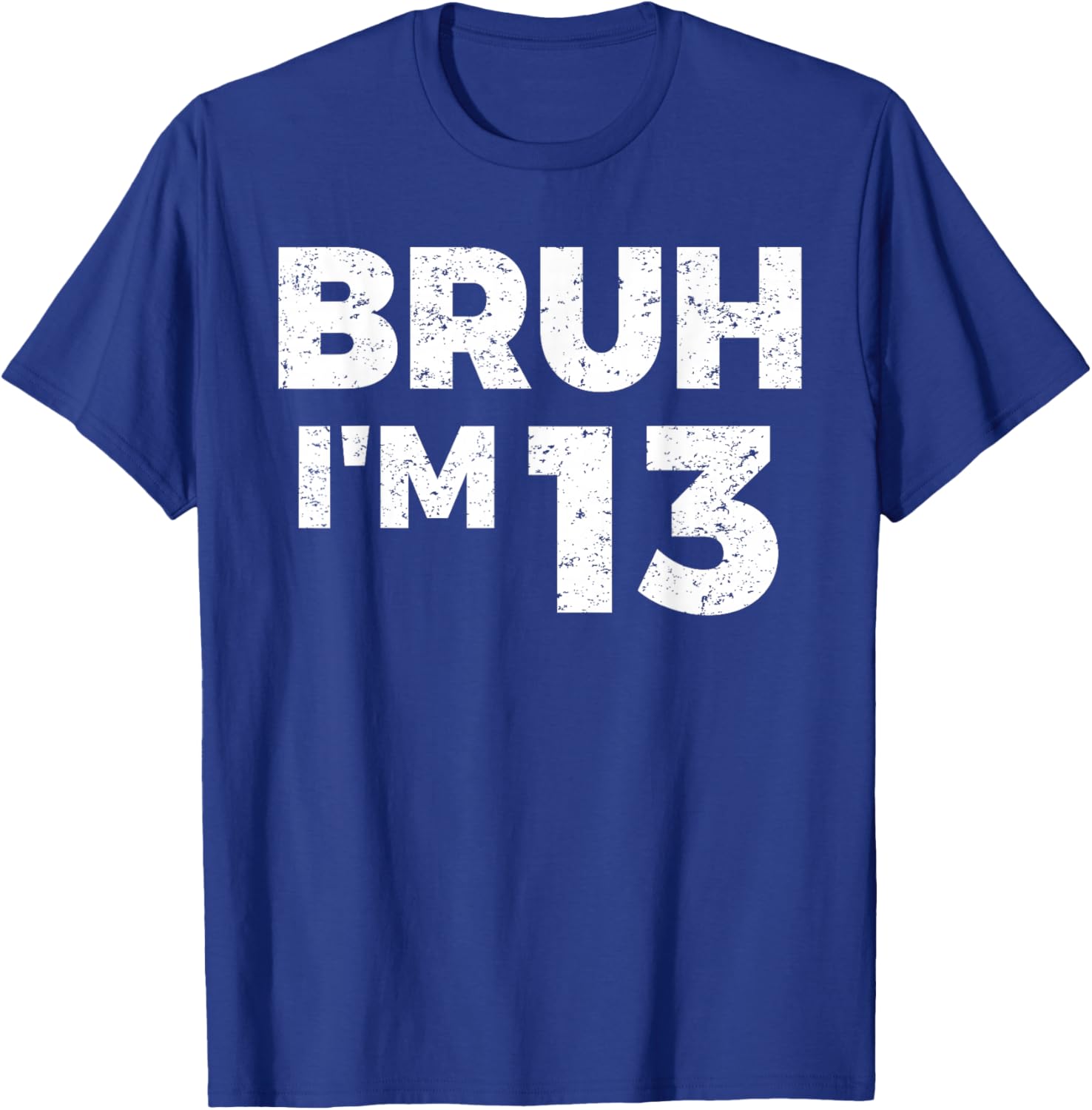 Bruh I'm 13 Bruh It's My 13th Birthday 13 Year Old Birthday T-Shirt - T-Shirt | Royal