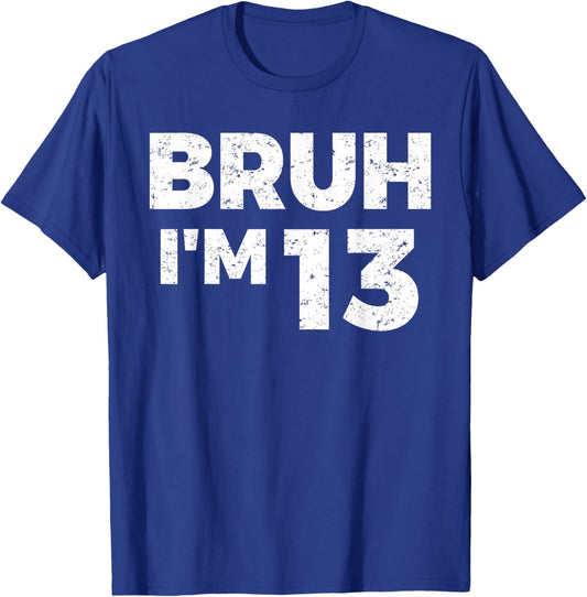 Bruh I'm 13 Bruh It's My 13th Birthday 13 Year Old Birthday T-Shirt - T-Shirt | Royal