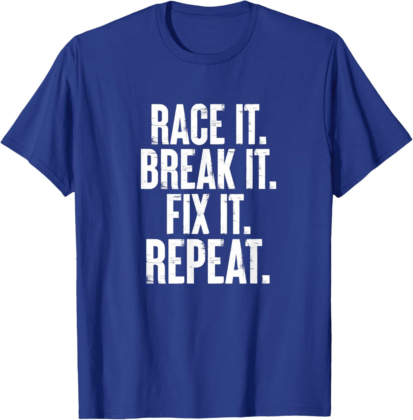 Race It Break It Fix It Repeat Funny Car Racing Mechanic T-Shirt - T-Shirt | Royal