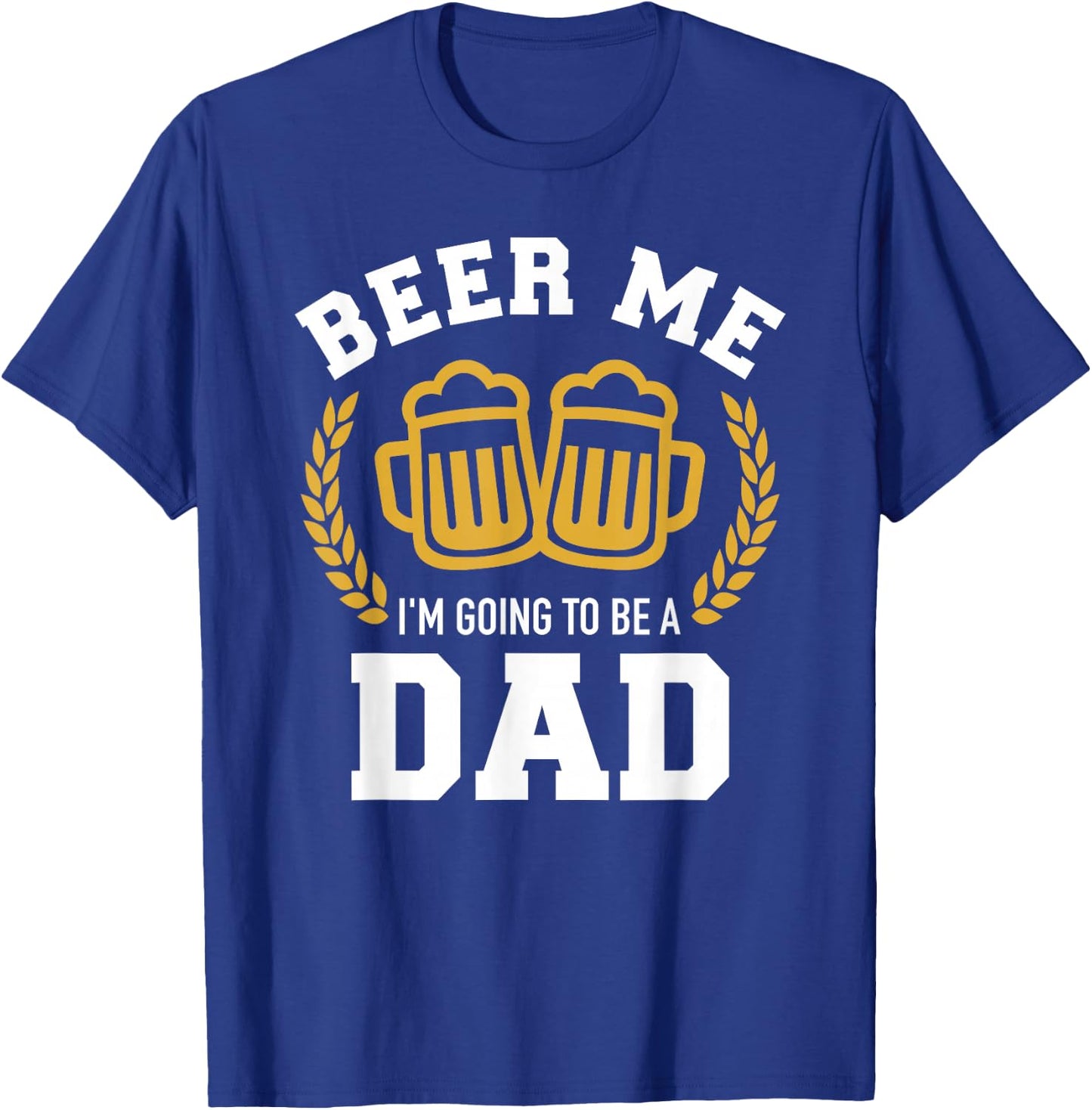 Beer me I'm going to be a dad baby announcement T-Shirt - T-Shirt | Royal