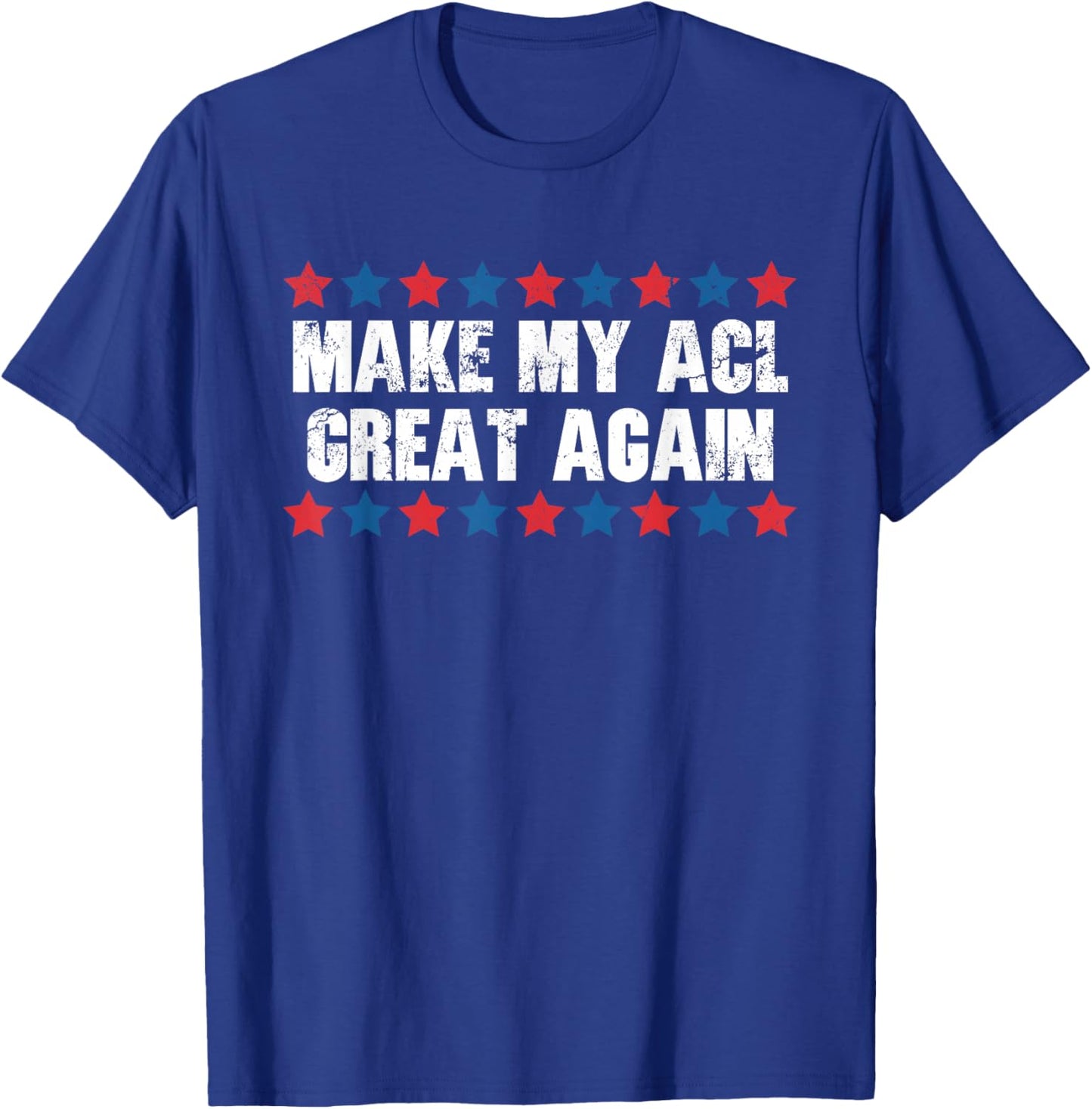 Make My ACL Great Again Funny ACL Injury T-Shirt - T-Shirt | Royal
