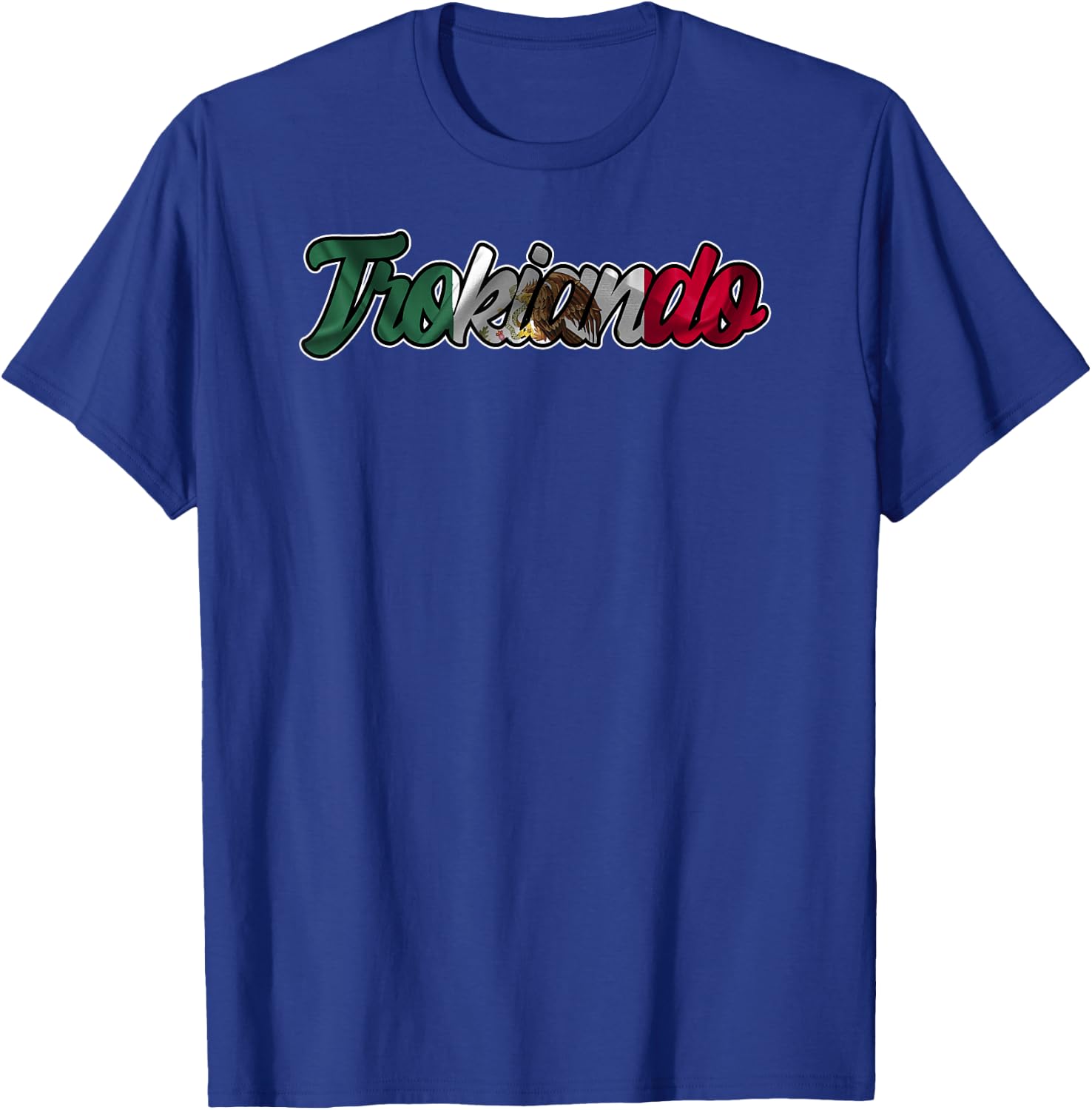 Trokiando Typography Art with Mexican Flag T-Shirt - T-Shirt | Royal