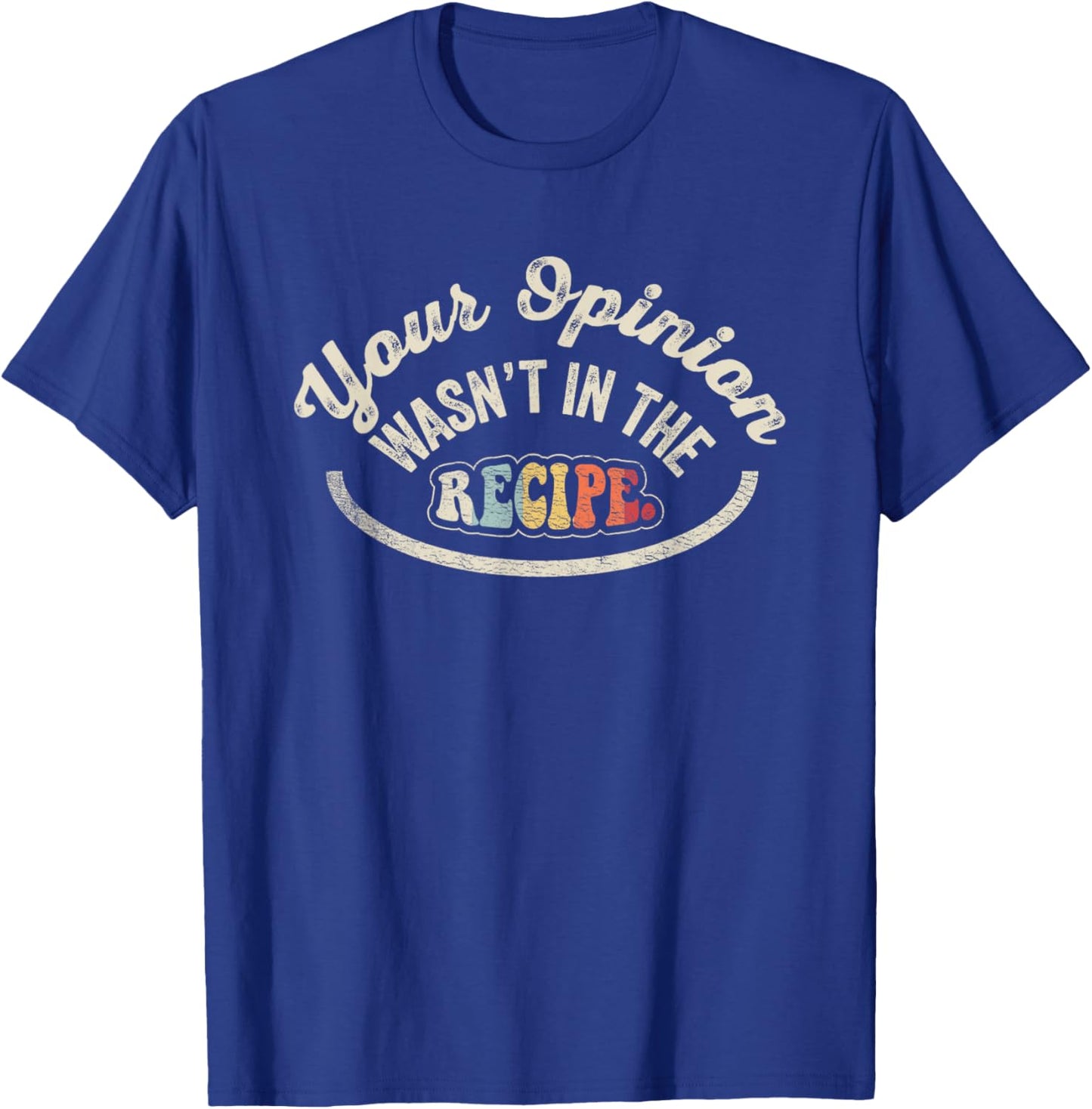 NICE 'N COOL Funny Cooking Gift Chef Your Opinion Wasn't In My Recipe , Small, Black T-Shirt - T-Shirt | Royal