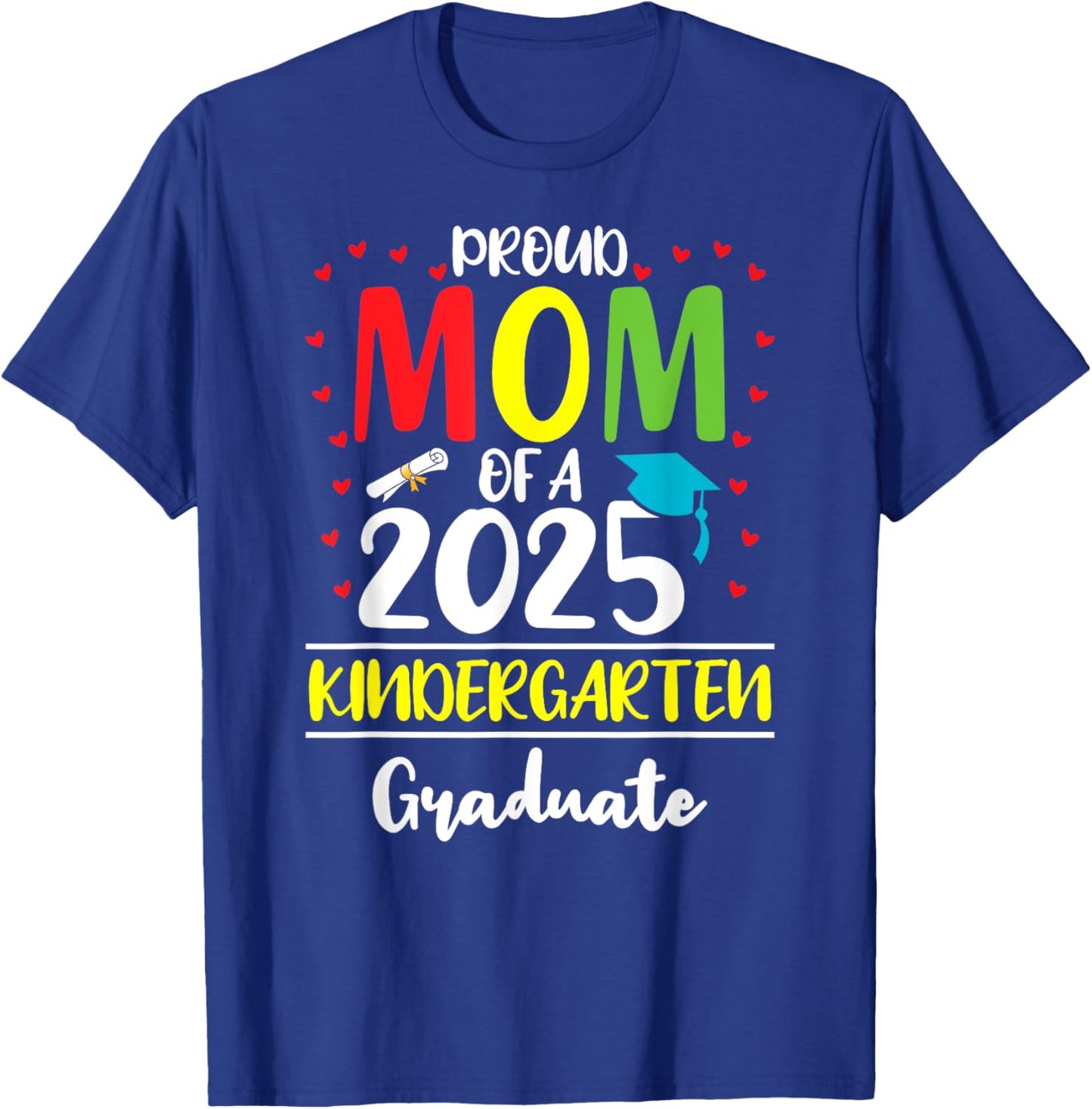 Funny Proud Mom of a Class of 2025 Kindergarten Graduate T-Shirt - T-Shirt | Royal