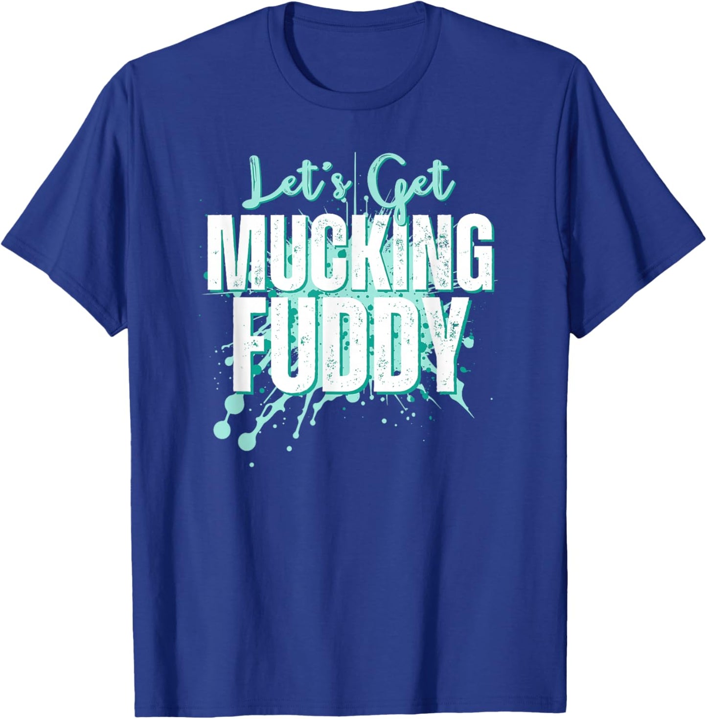 Let's Get Mucking Fuddy Mud Running Team Cool Men Women T-Shirt - T-Shirt | Royal
