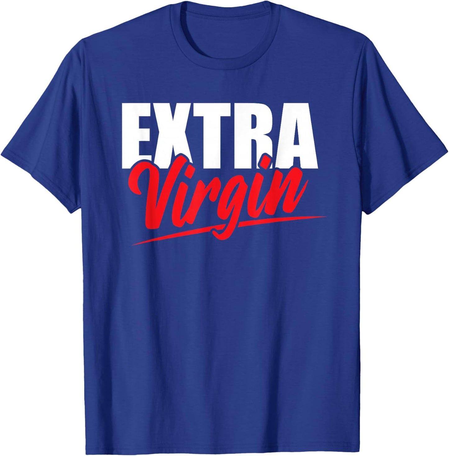 Extra Virgin Oil Pun Virginity Purity Joke Adult Humor T-Shirt - T-Shirt | Royal