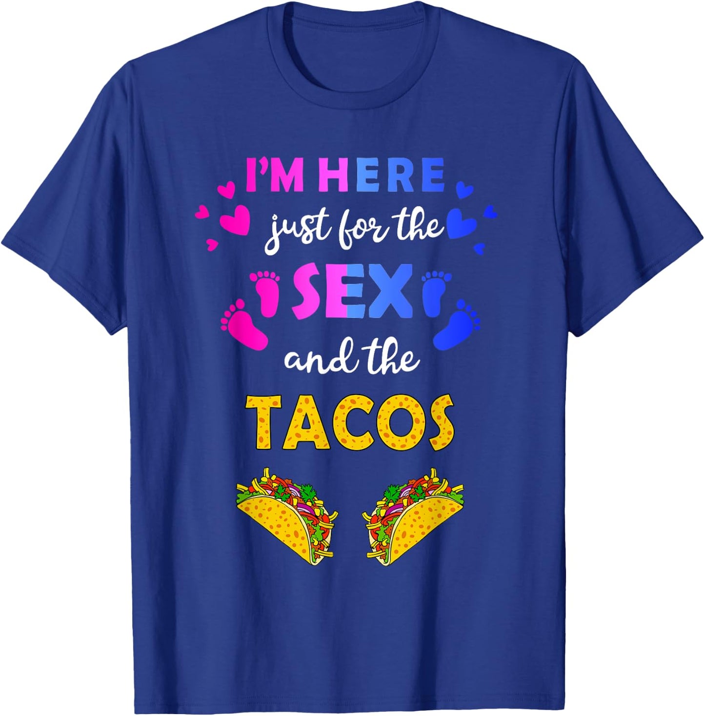 I'm Here Just for the Sex and Tacos - Funny Reveal Shirt T-Shirt - T-Shirt | Royal