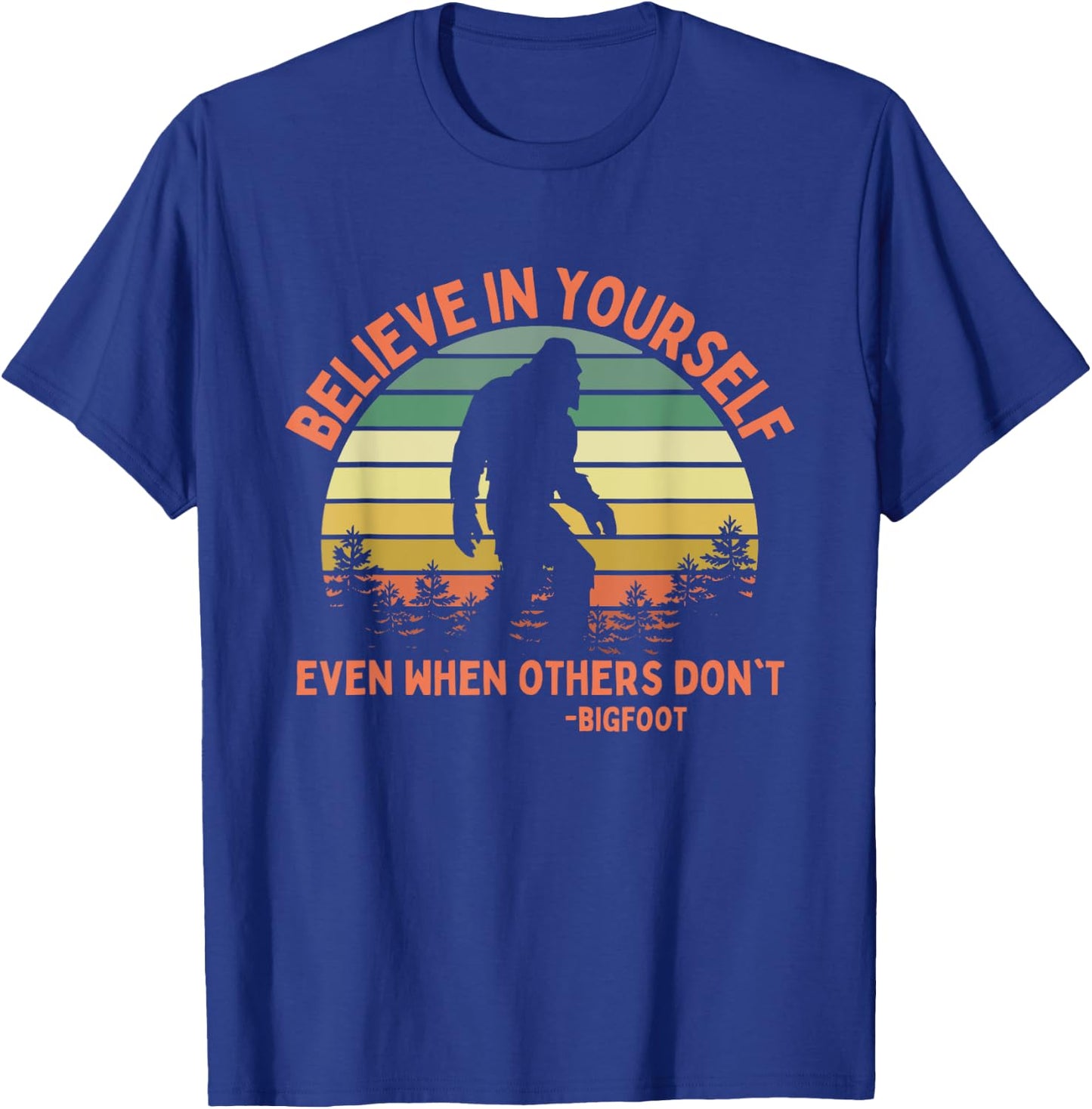 Bigfoot Funny Believe In Yourself Sasquatch Motivational T-Shirt - T-Shirt | Royal
