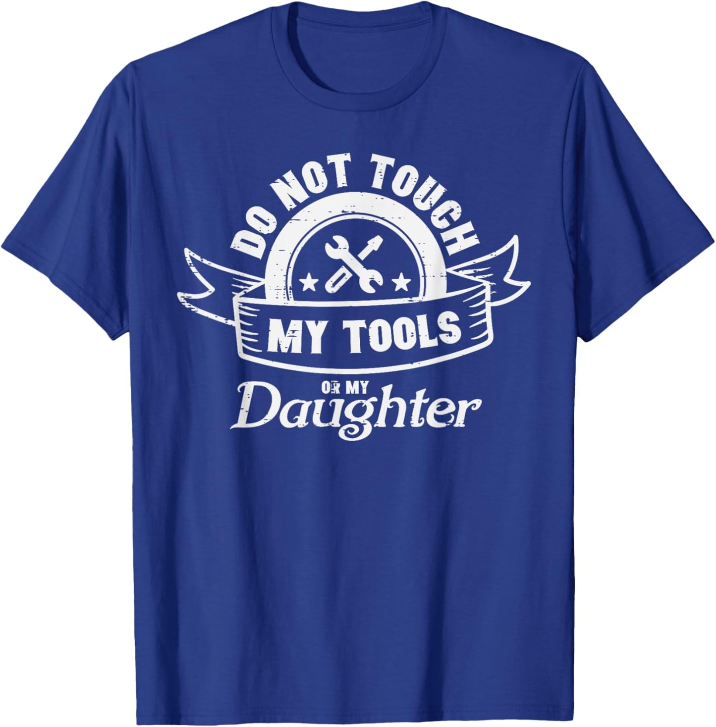 Do Not Touch My Tools Daughter Mechanic Dad Daddy Papa Men T-Shirt - T-Shirt | Royal