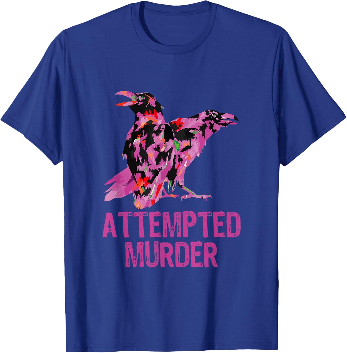Attempted Murder Crows & Ravens Funny Crow Birds T-Shirt - T-Shirt | Royal