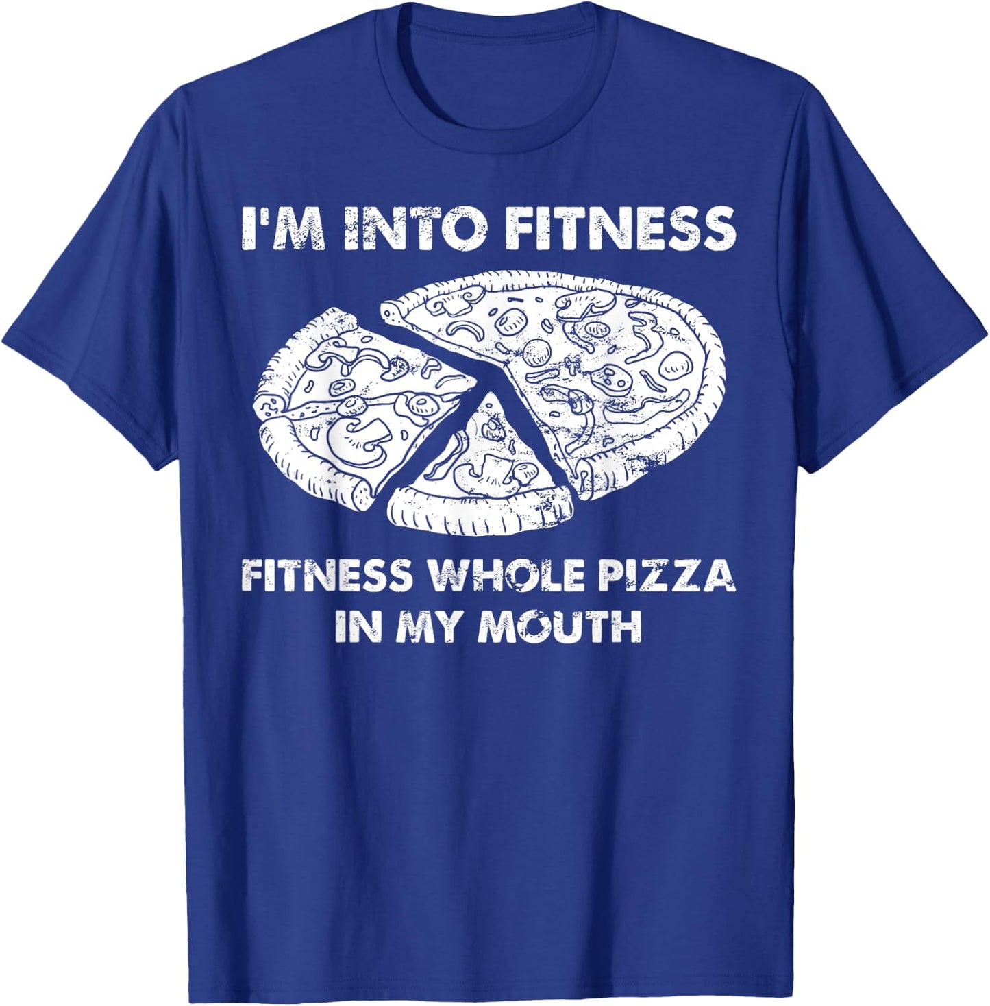 Funny I'm Into Fitness Fitness Whole Pizza In My Mouth Pun T-Shirt - T-Shirt | Royal