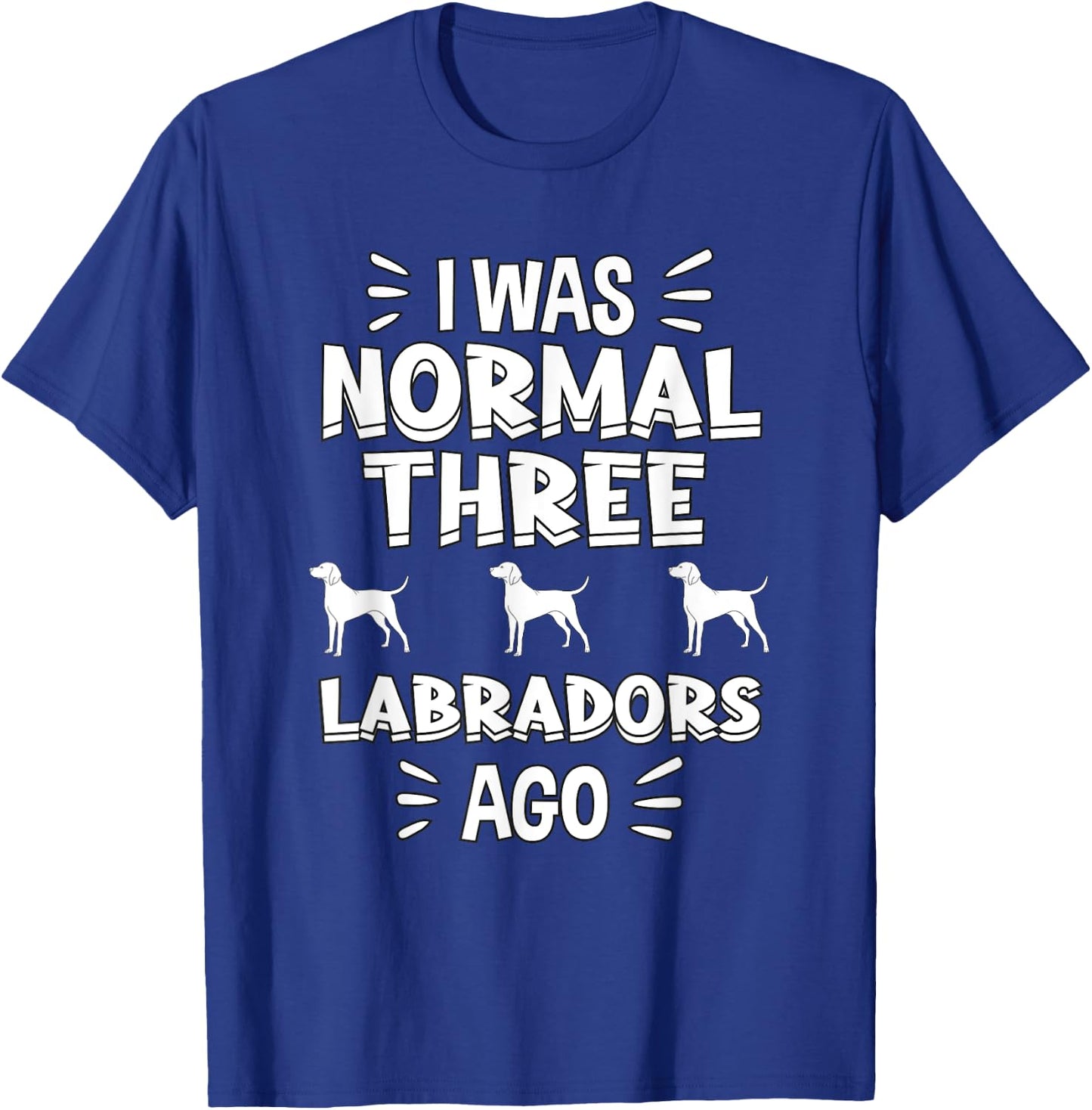 I Was Normal 3 Labradors Ago Chocolate Lab Gift Labrador T-Shirt - T-Shirt | Royal