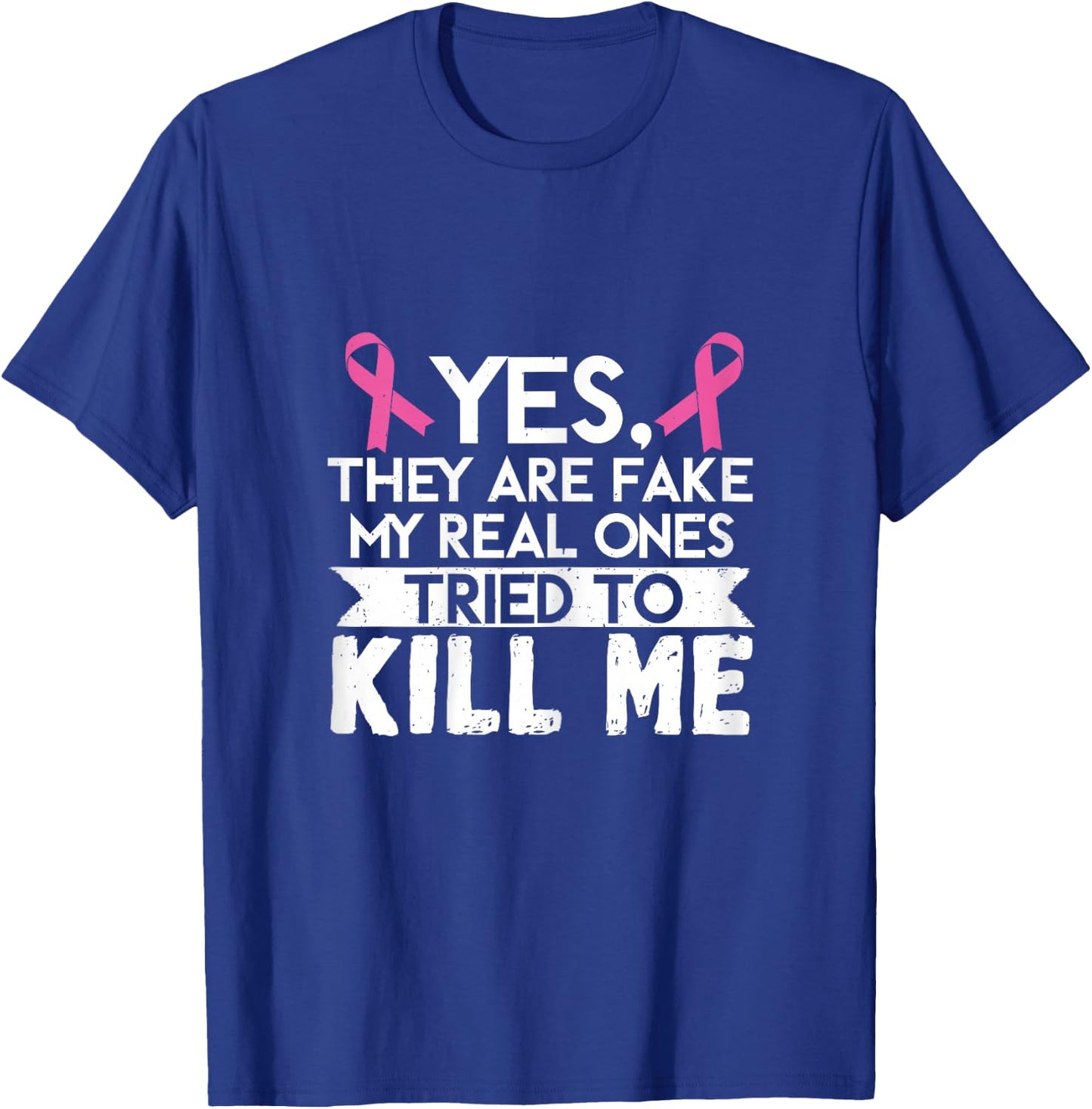 My Real Ones Tried To Kill Me Breast Cancer Awareness T-Shirt - T-Shirt | Royal