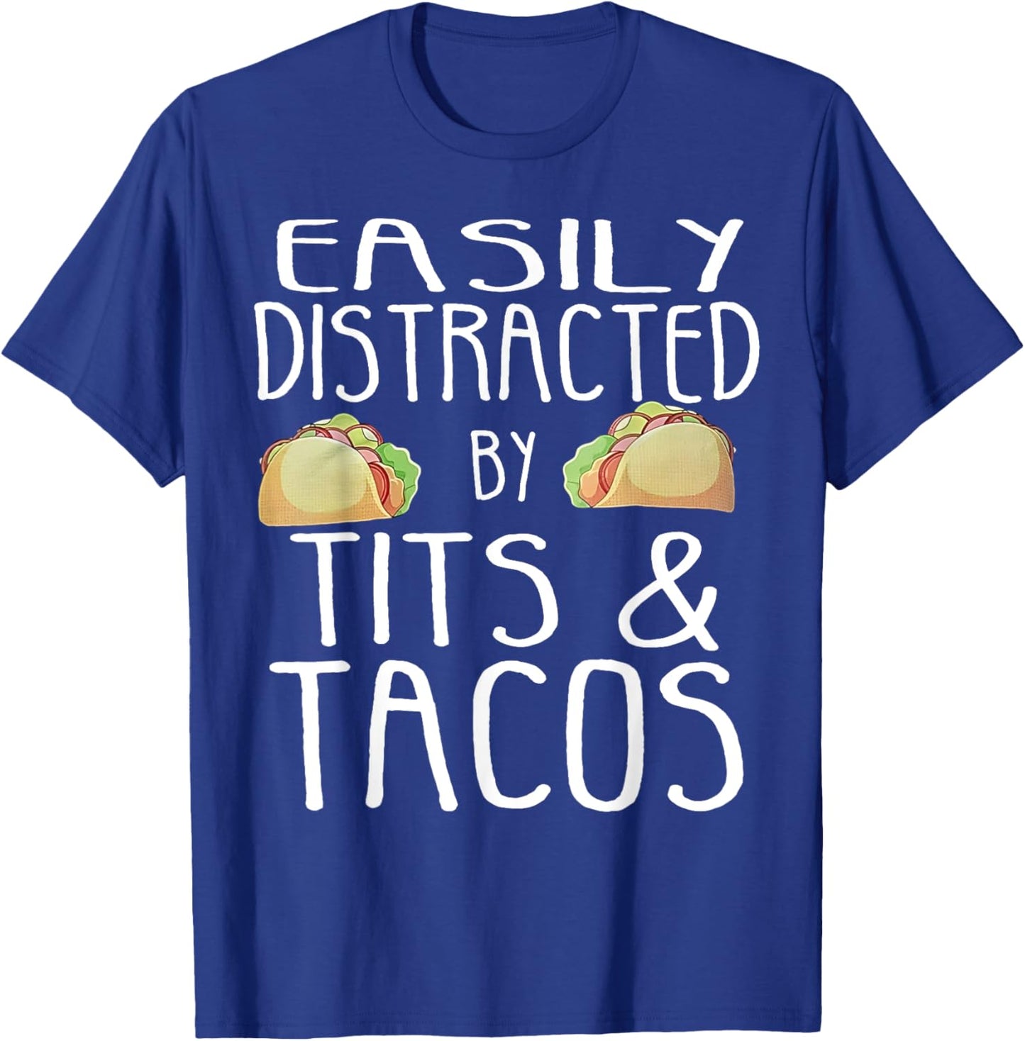 Easily Distracted By Tits And Tacos T-Shirt - T-Shirt | Royal