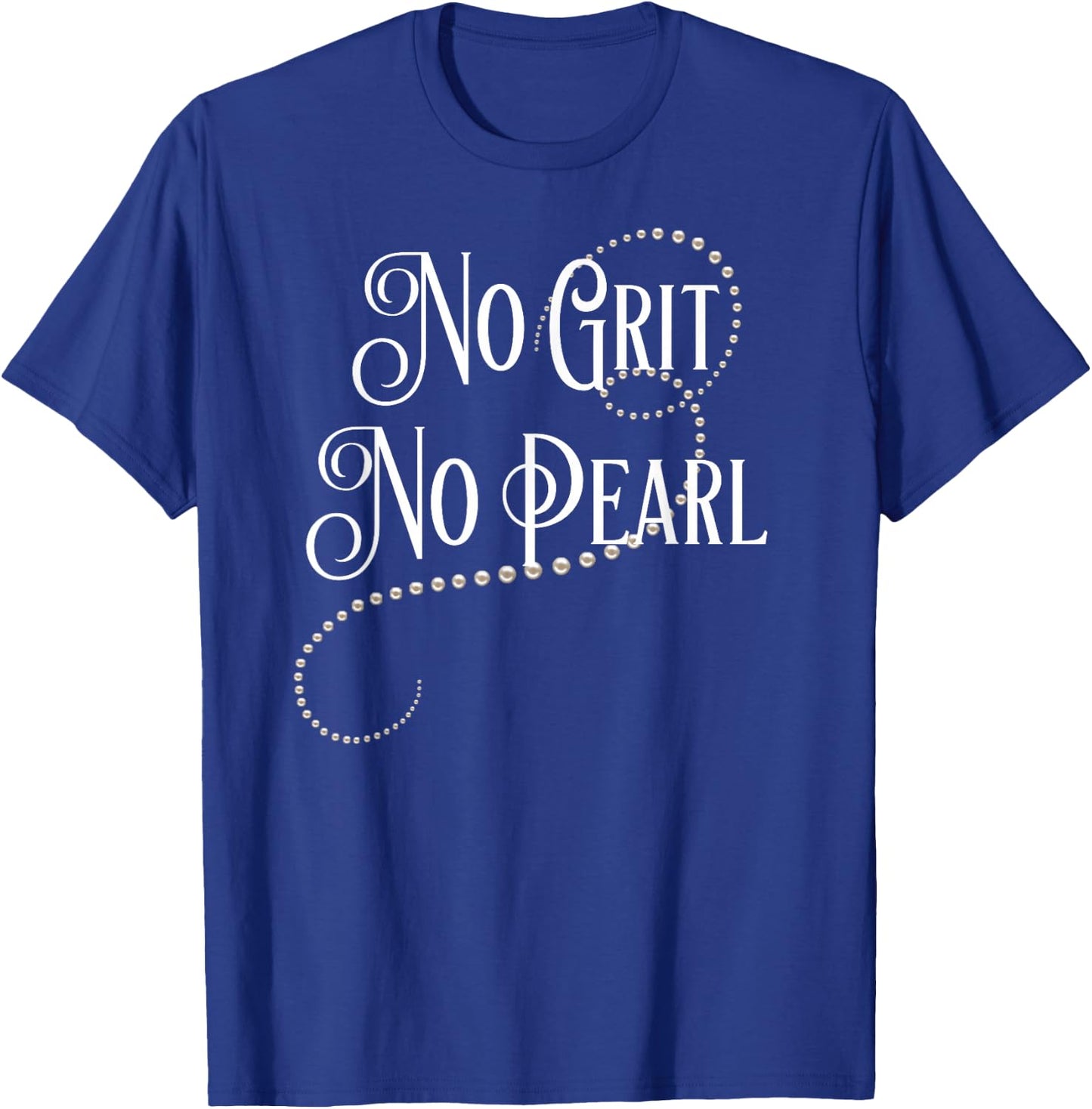 No Grit No Pearl Famous Quote T-Shirt - T-Shirt | Royal