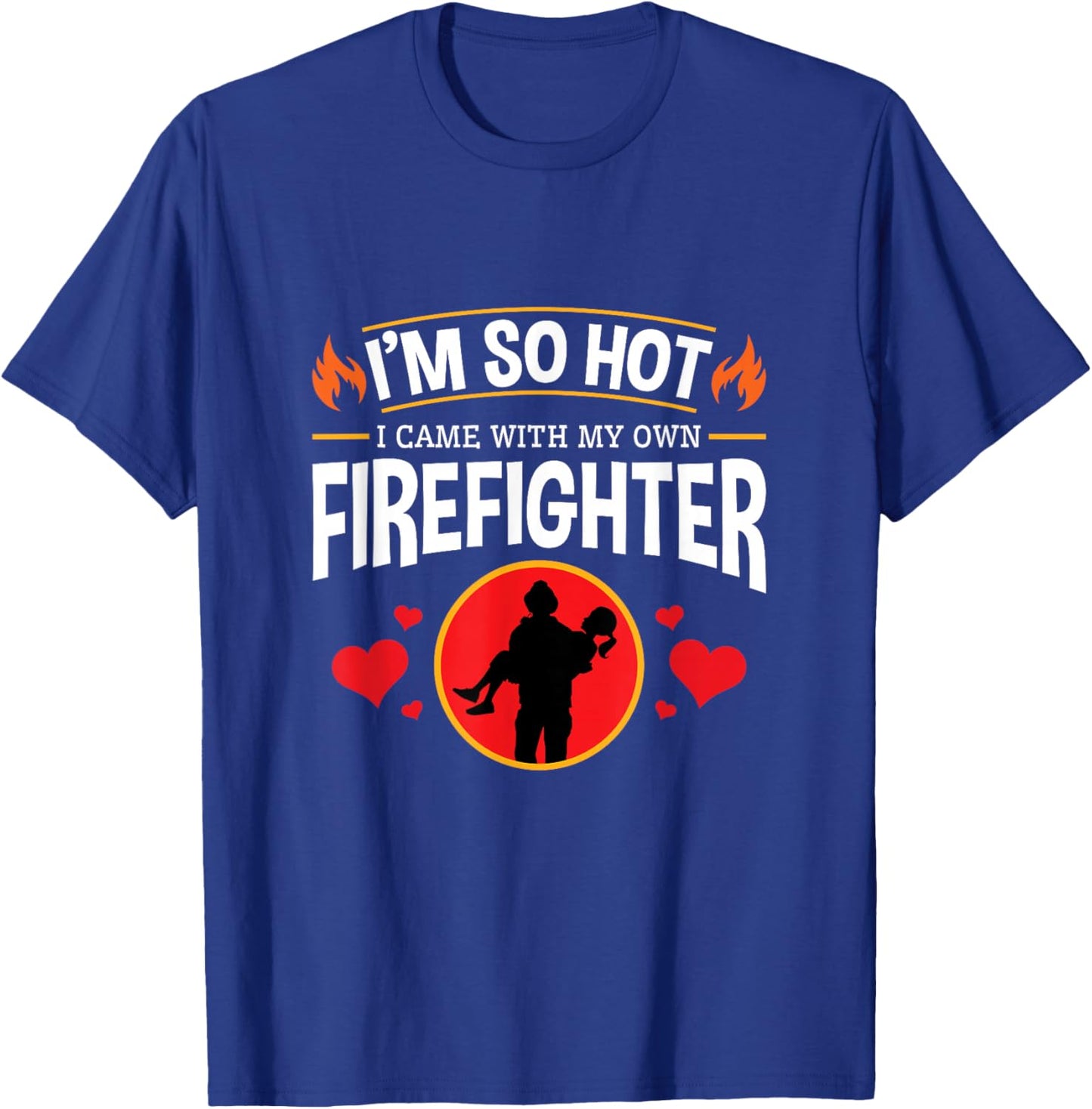 I'm So Hot I Have My Own Firefighter Funny T-Shirt - T-Shirt | Royal