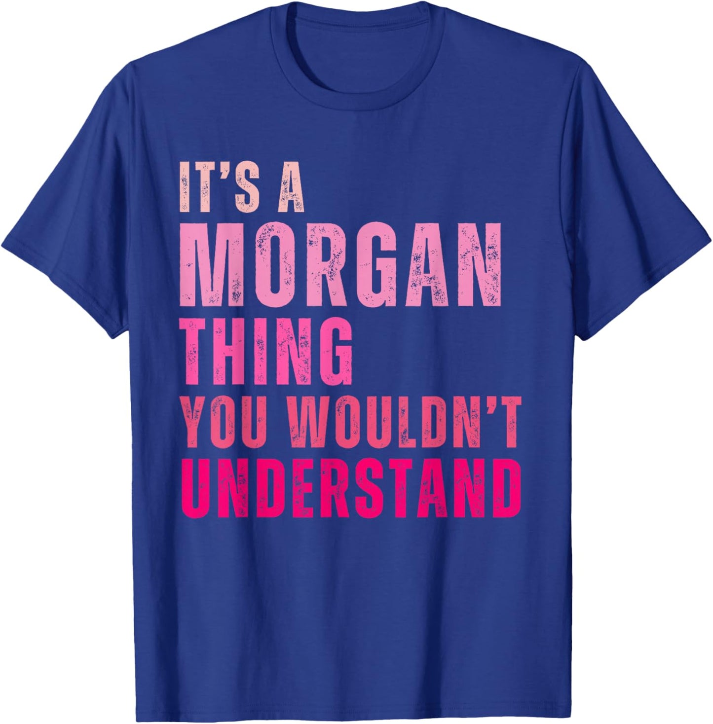 It's A Morgan Thing You Wouldn't Understand Morgan T-Shirt - T-Shirt | Royal