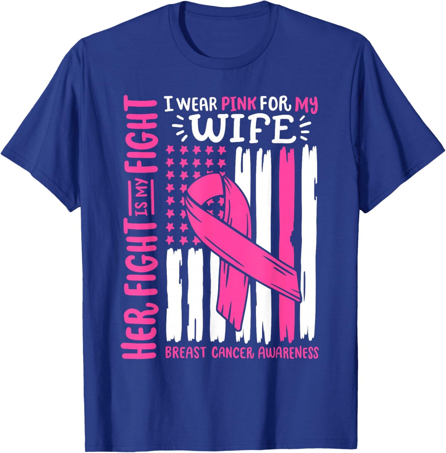 Breast Cancer Flag Wear Pink For My Wife Her Fight My Fight T-Shirt - T-Shirt | Royal