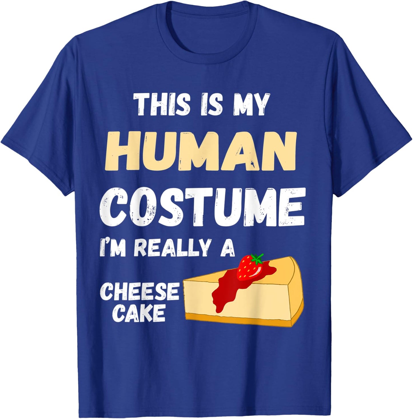 This Is My Human Costume I'm Really A Cheesecake Dessert T-Shirt - T-Shirt | Royal