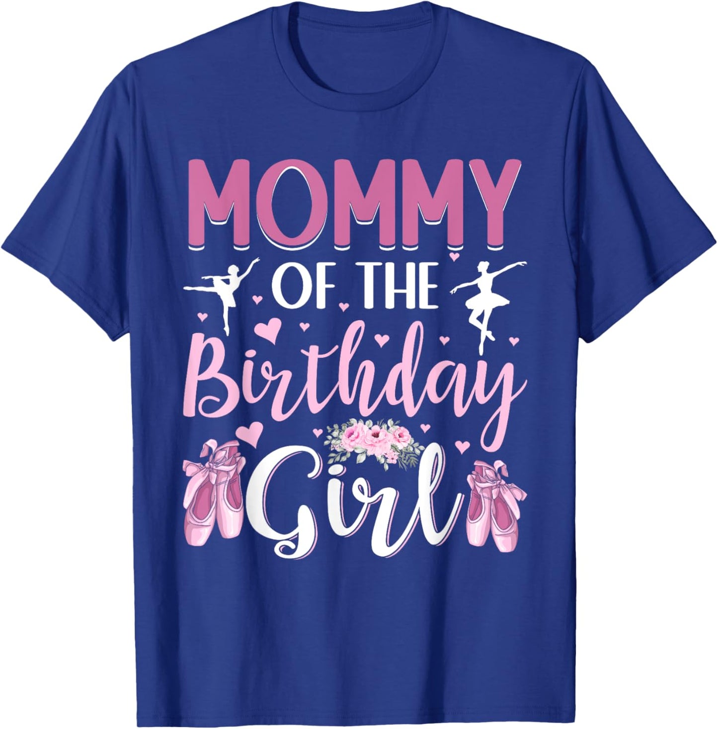 Mommy of The Birthday Girl Ballet Dancer Ballerina Mom T-Shirt - T-Shirt | Royal