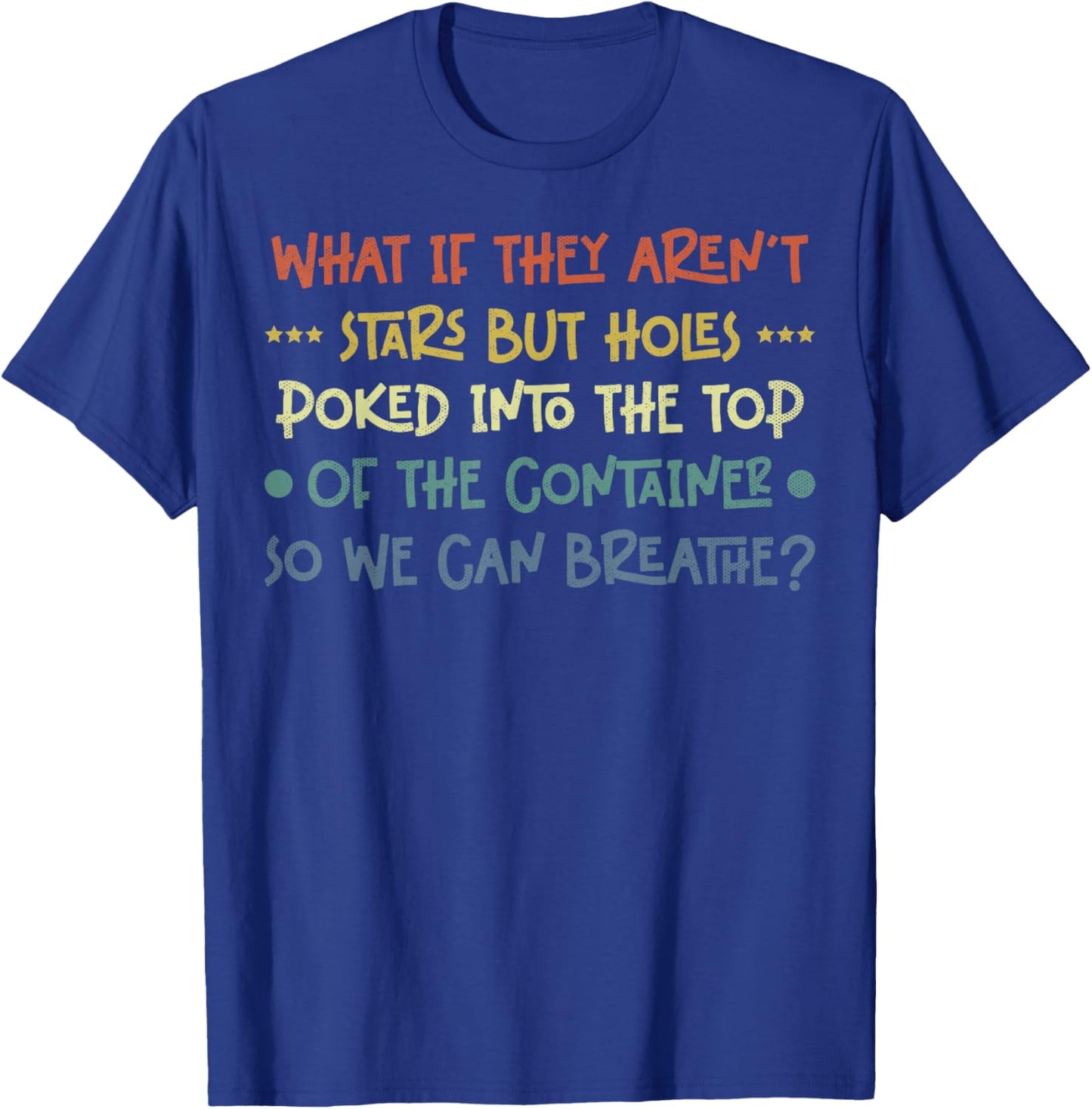 Funny What if They Aren't Stars Holes Poked in Container T-Shirt - T-Shirt | Royal