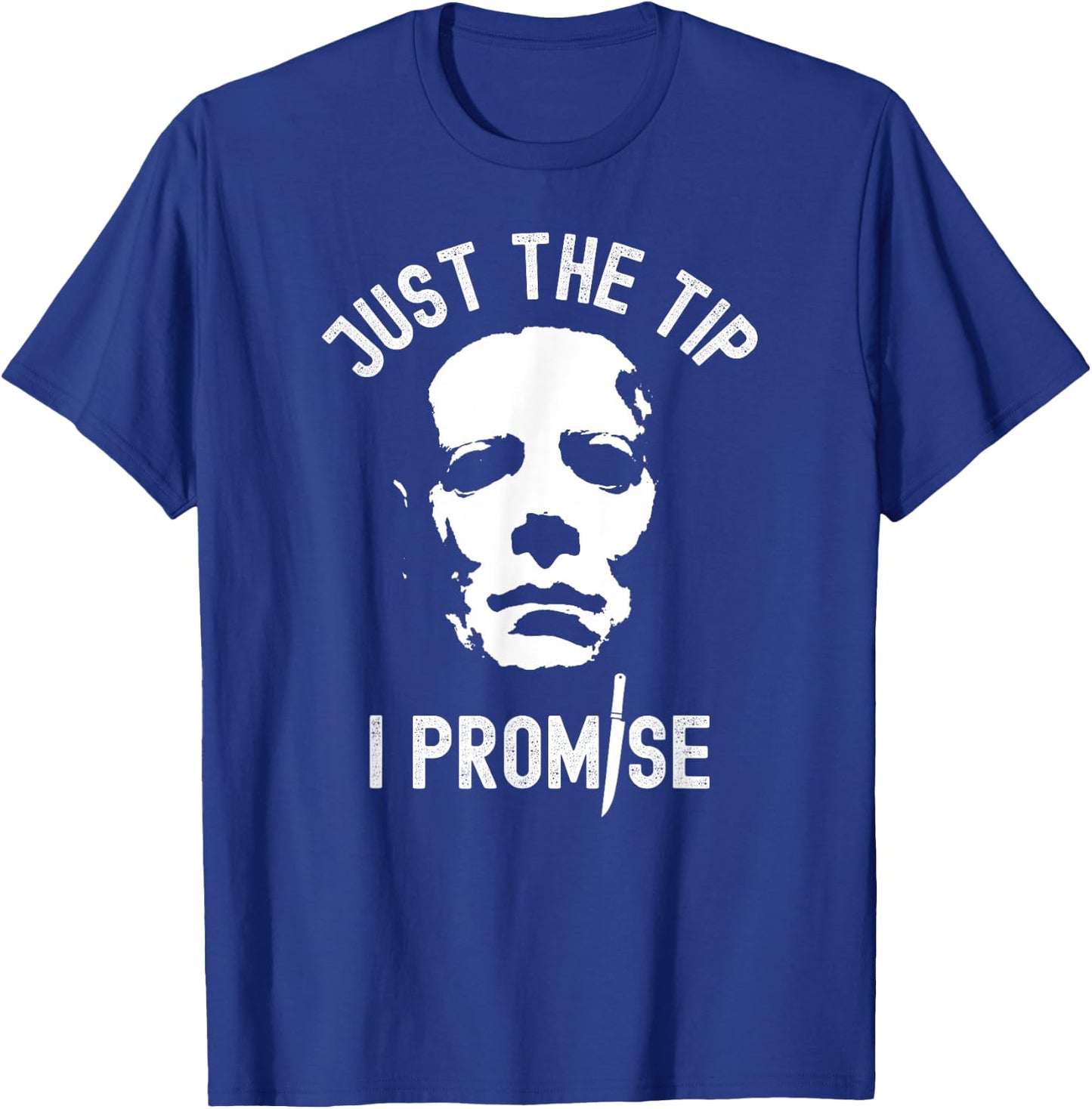Just The Tip I Promise Serial Killer Mask Funny Halloween T-Shirt - T-Shirt | Royal