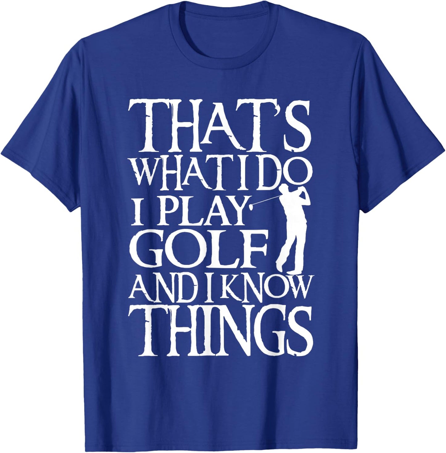 I Play Golf And Know Things Design Funny Golf Quote T-Shirt - T-Shirt | Royal