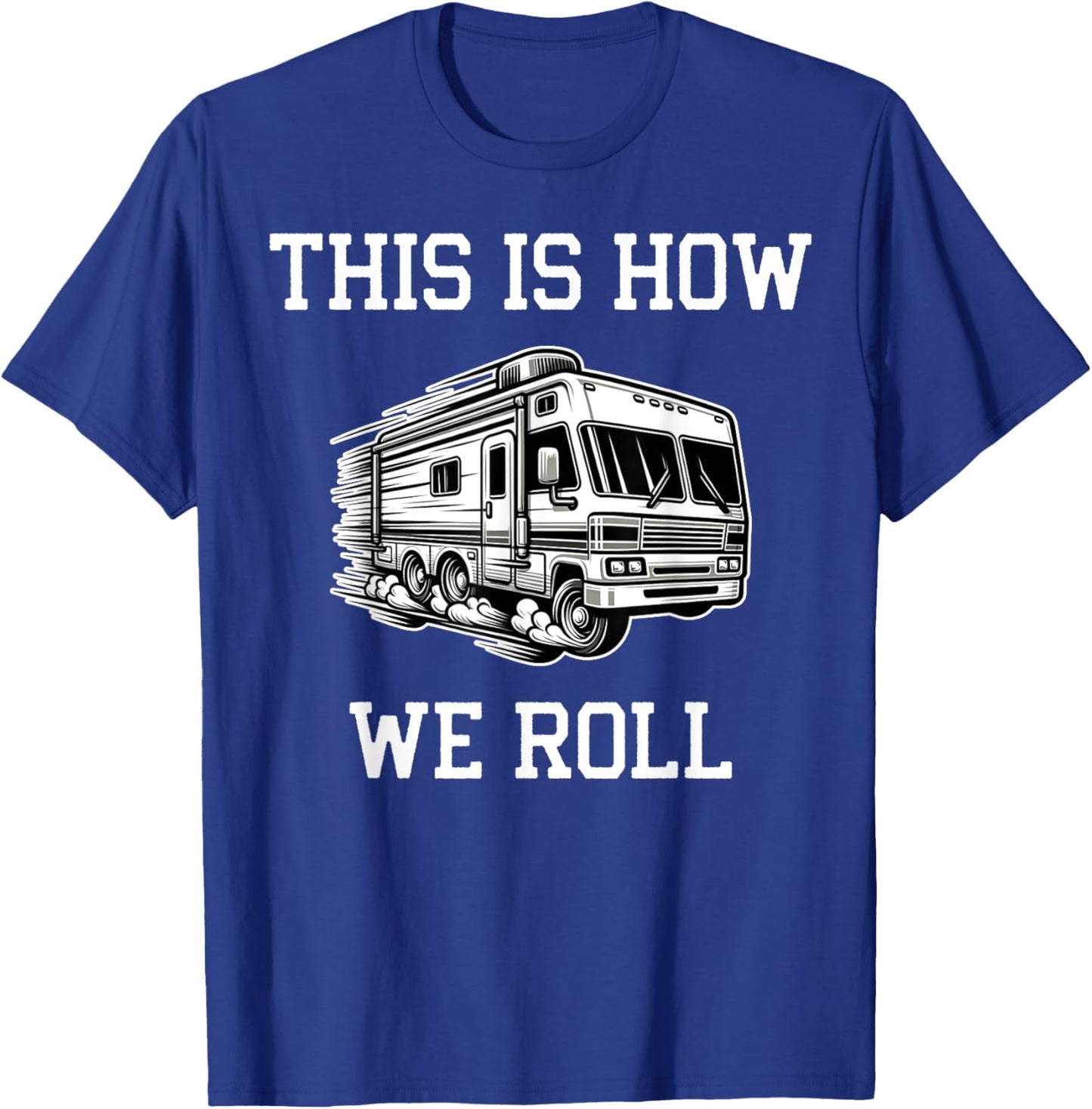 Funny This Is How We Roll RV Motorhome Camper Camping T-Shirt - T-Shirt | Royal
